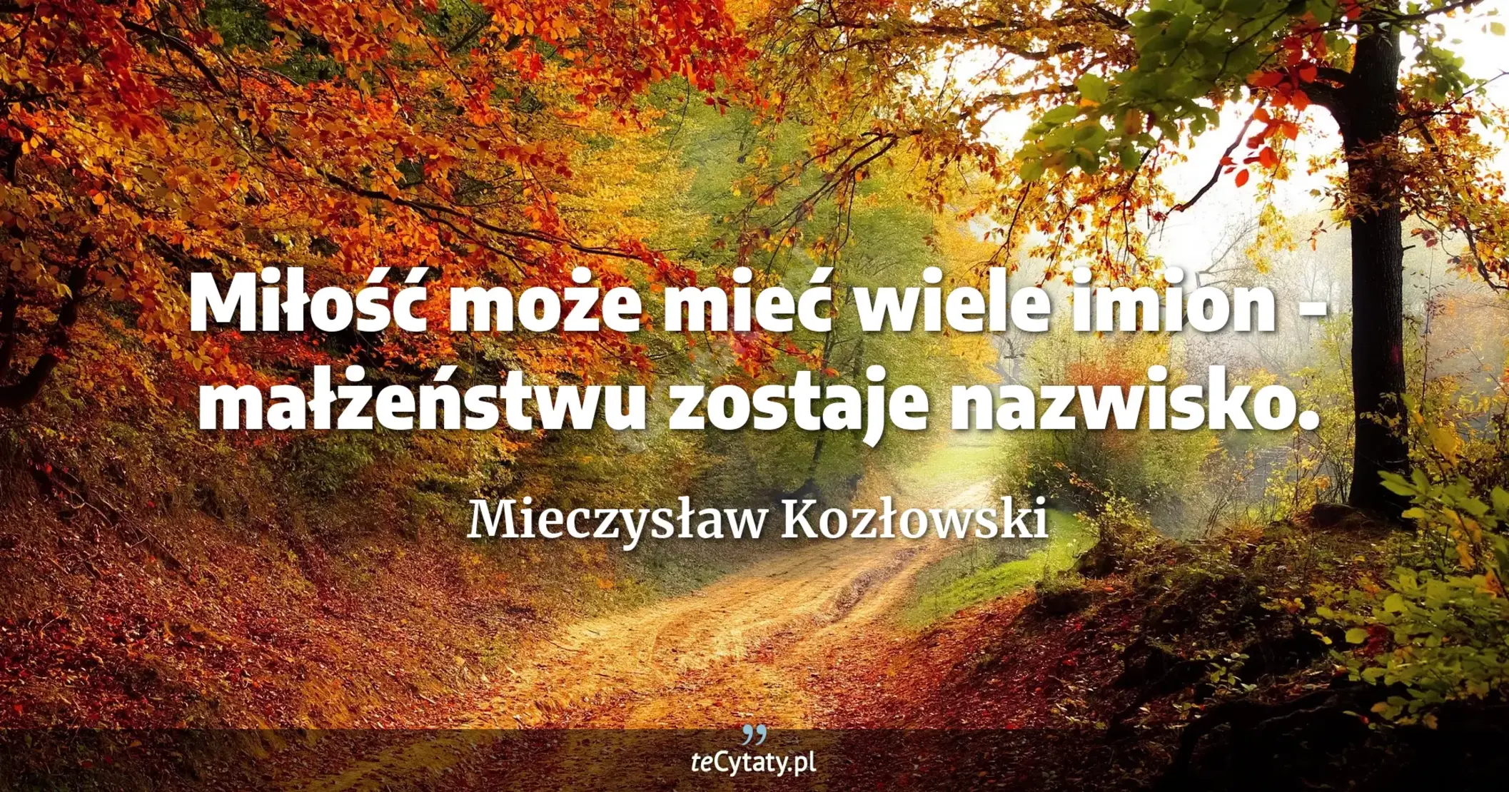 Miłość może mieć wiele imion - małżeństwu zostaje nazwisko. - Mieczysław Kozłowski