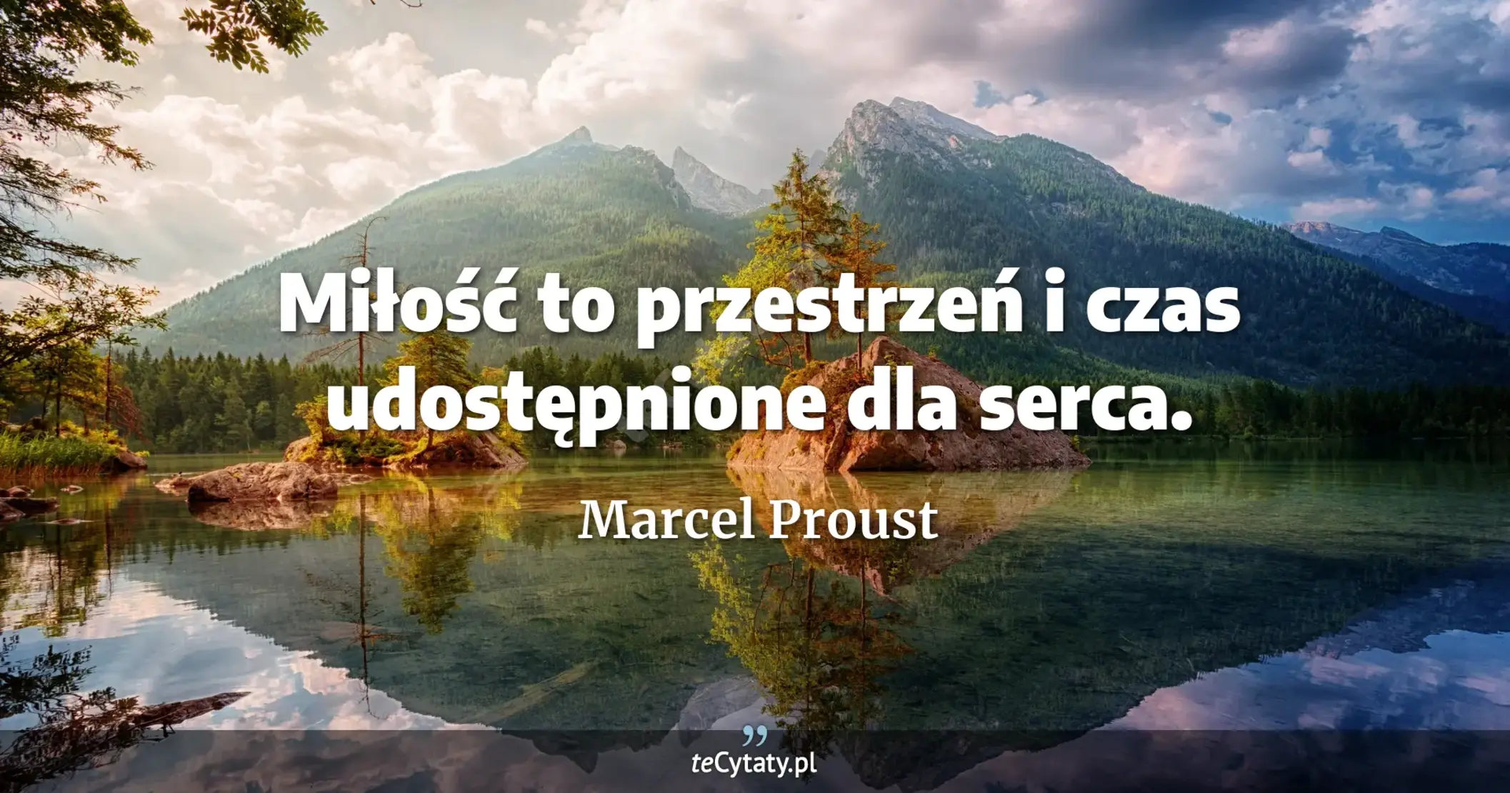 Miłość to przestrzeń i czas udostępnione dla serca. - Marcel Proust