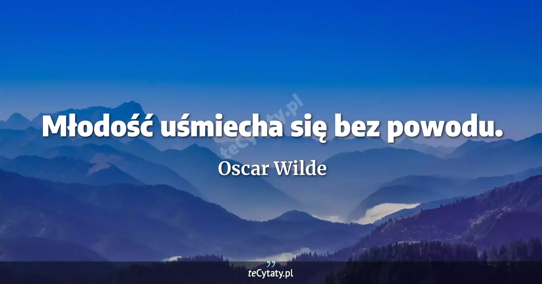 Młodość uśmiecha się bez powodu. - Oscar Wilde