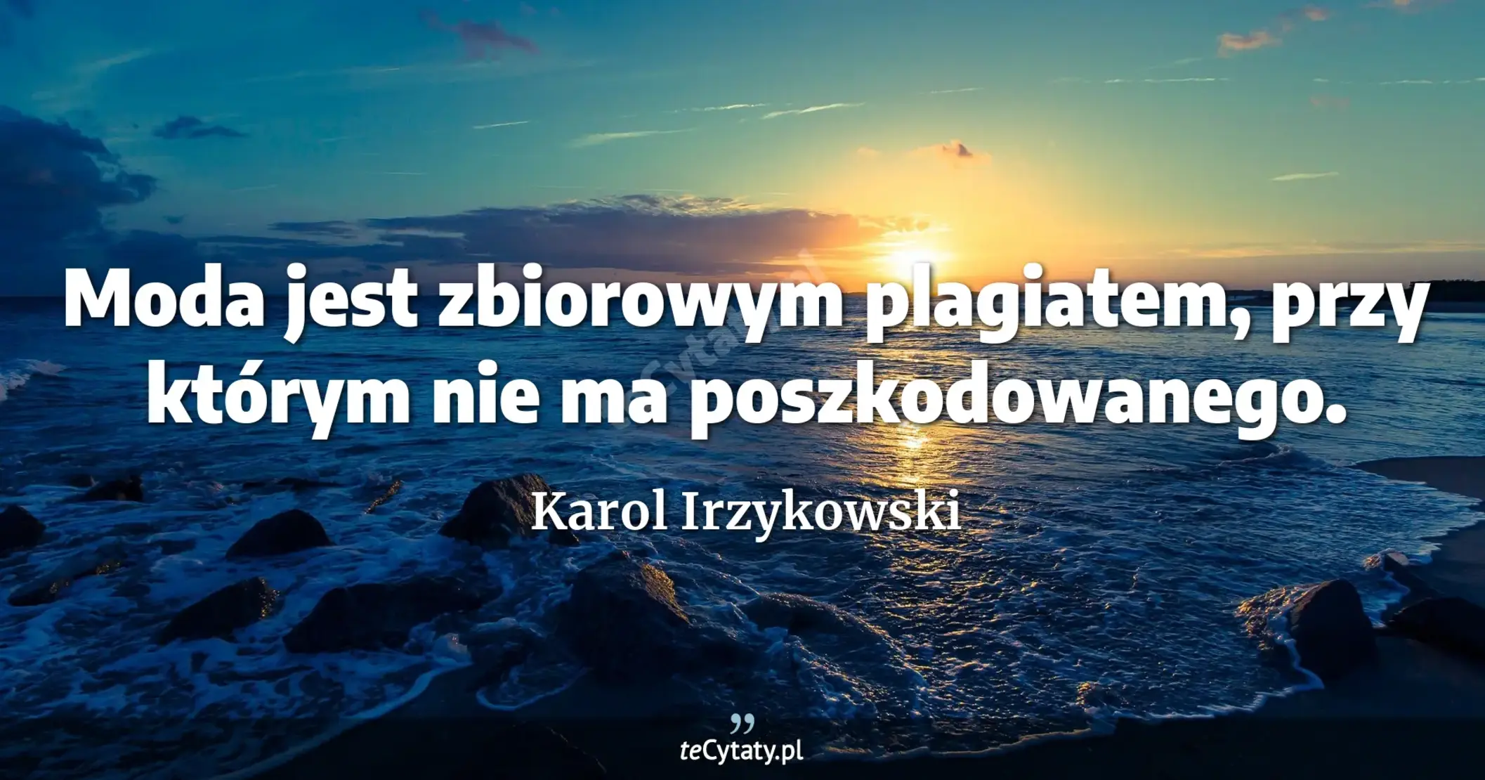 Moda jest zbiorowym plagiatem, przy którym nie ma poszkodowanego. - Karol Irzykowski