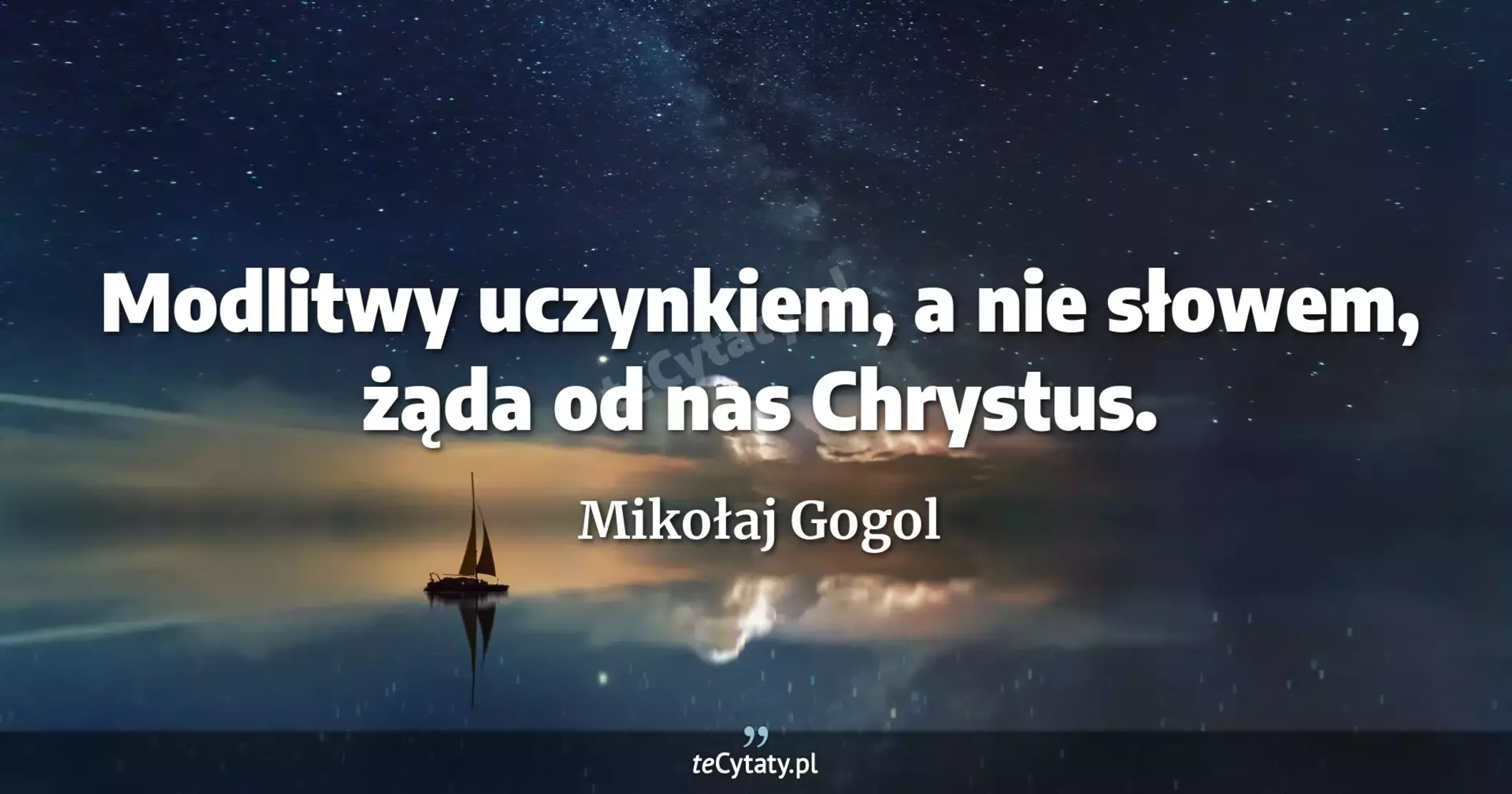 Modlitwy uczynkiem, a nie słowem, żąda od nas Chrystus. - Mikołaj Gogol