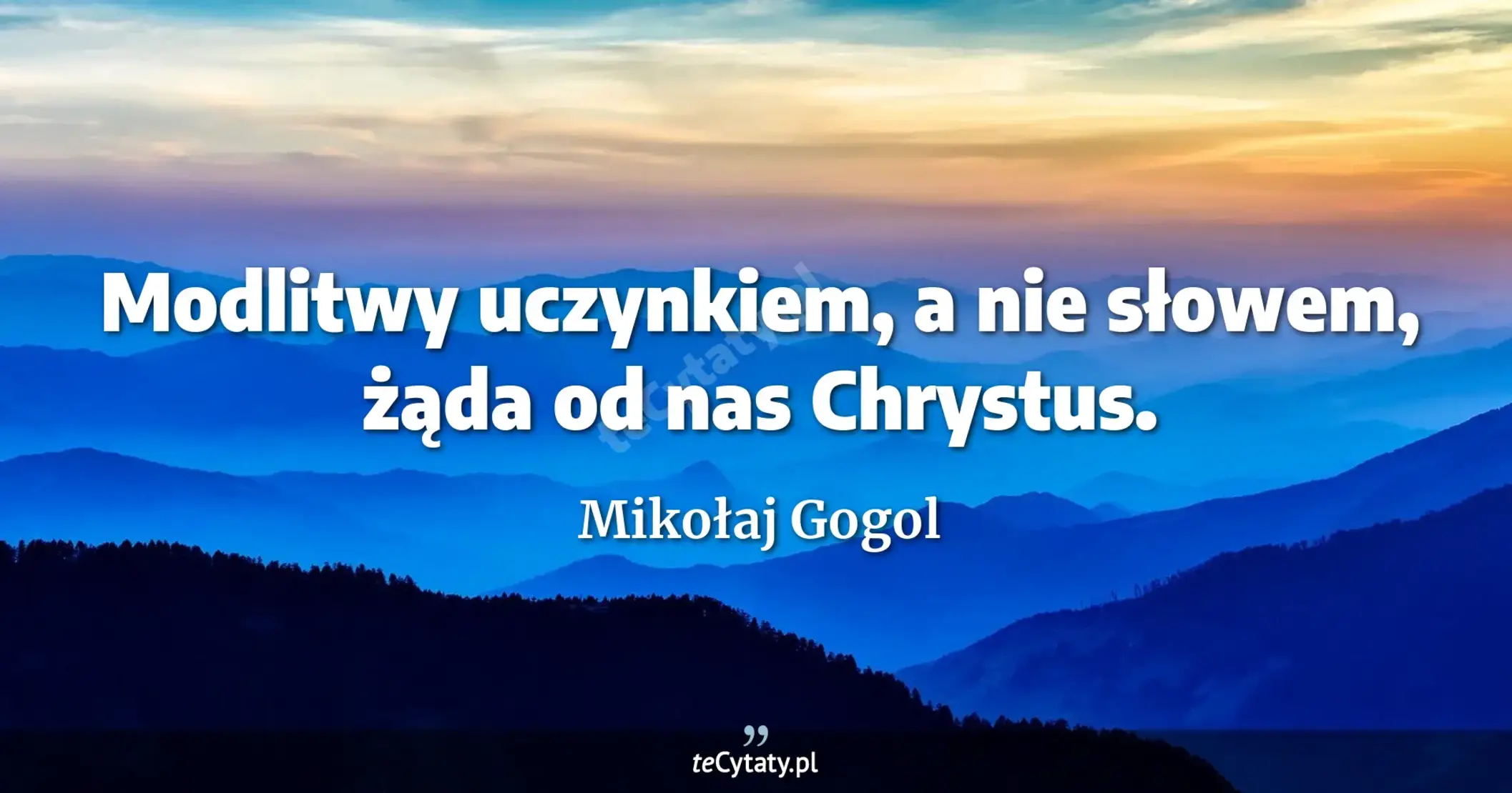 Modlitwy uczynkiem, a nie słowem, żąda od nas Chrystus. - Mikołaj Gogol