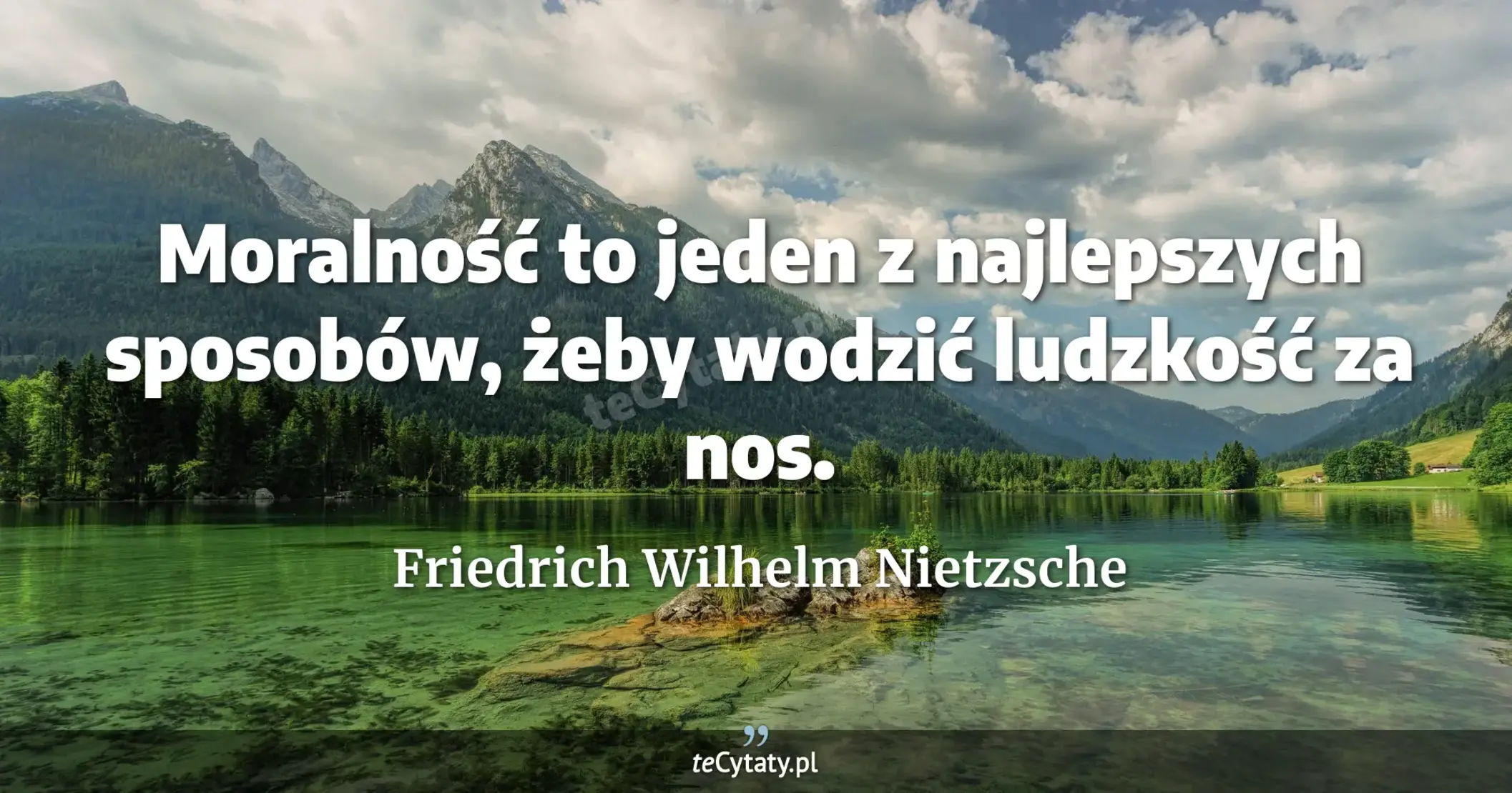 Moralność to jeden z najlepszych sposobów, żeby wodzić ludzkość za nos. - Friedrich Wilhelm Nietzsche