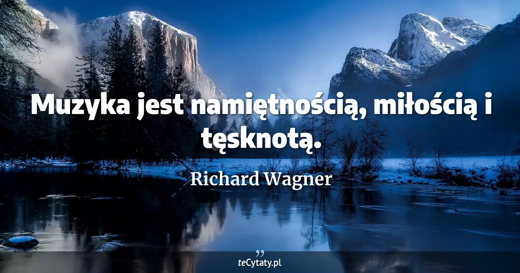 Muzyka jest namiętnością, miłością i tęsknotą. - Richard Wagner