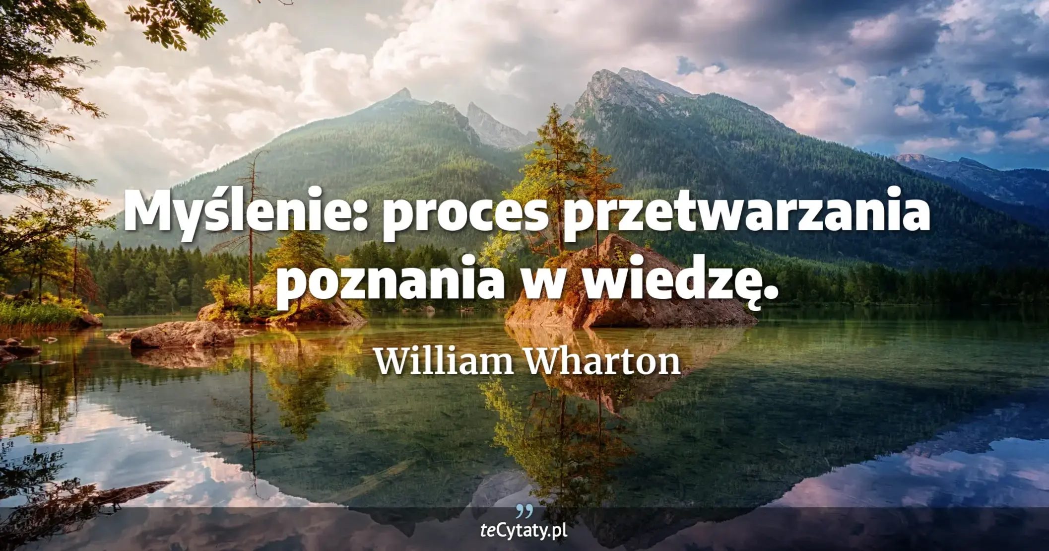 Myślenie: proces przetwarzania poznania w wiedzę. - William Wharton