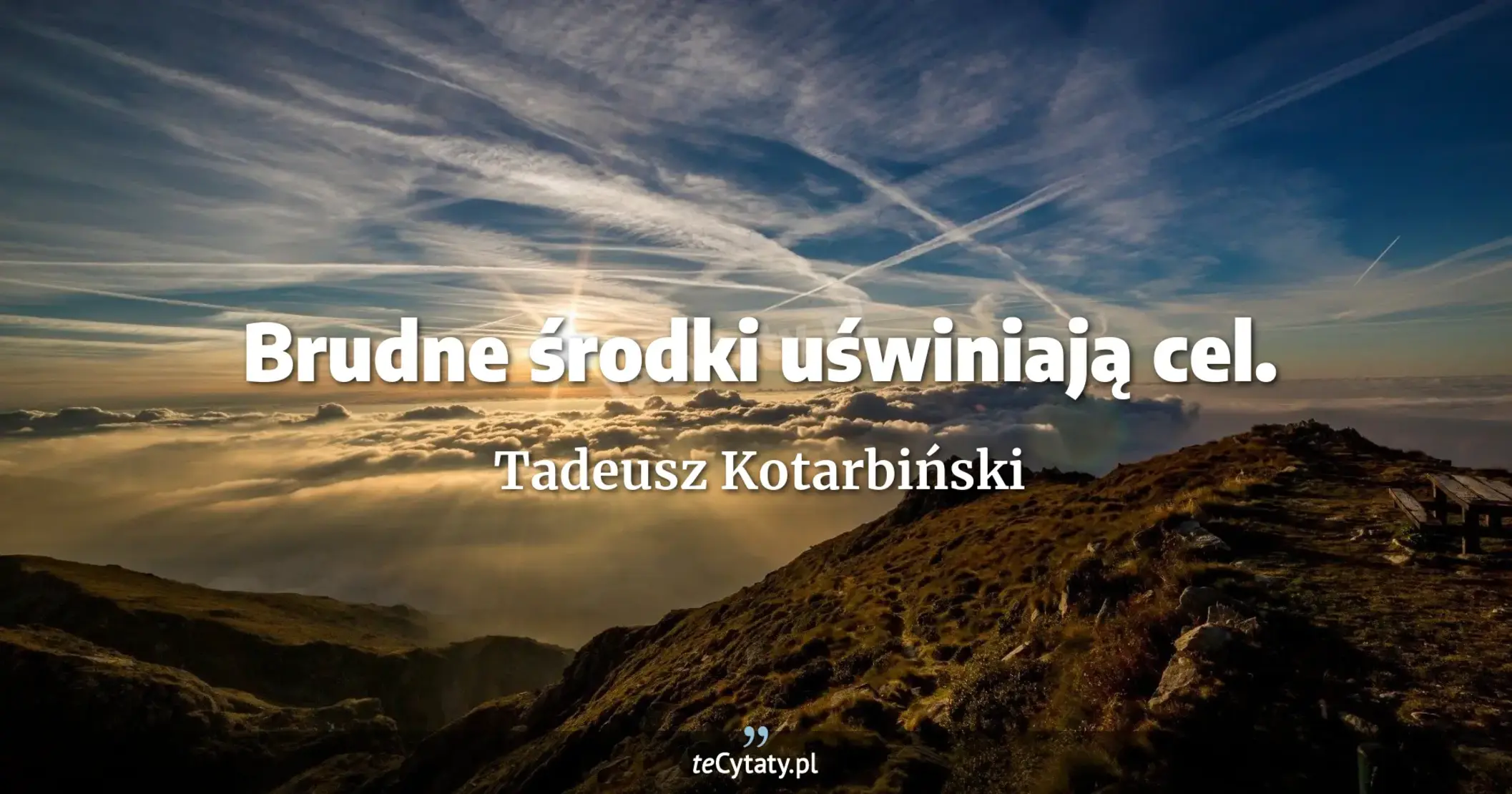 Brudne środki uświniają cel. - Tadeusz Kotarbiński
