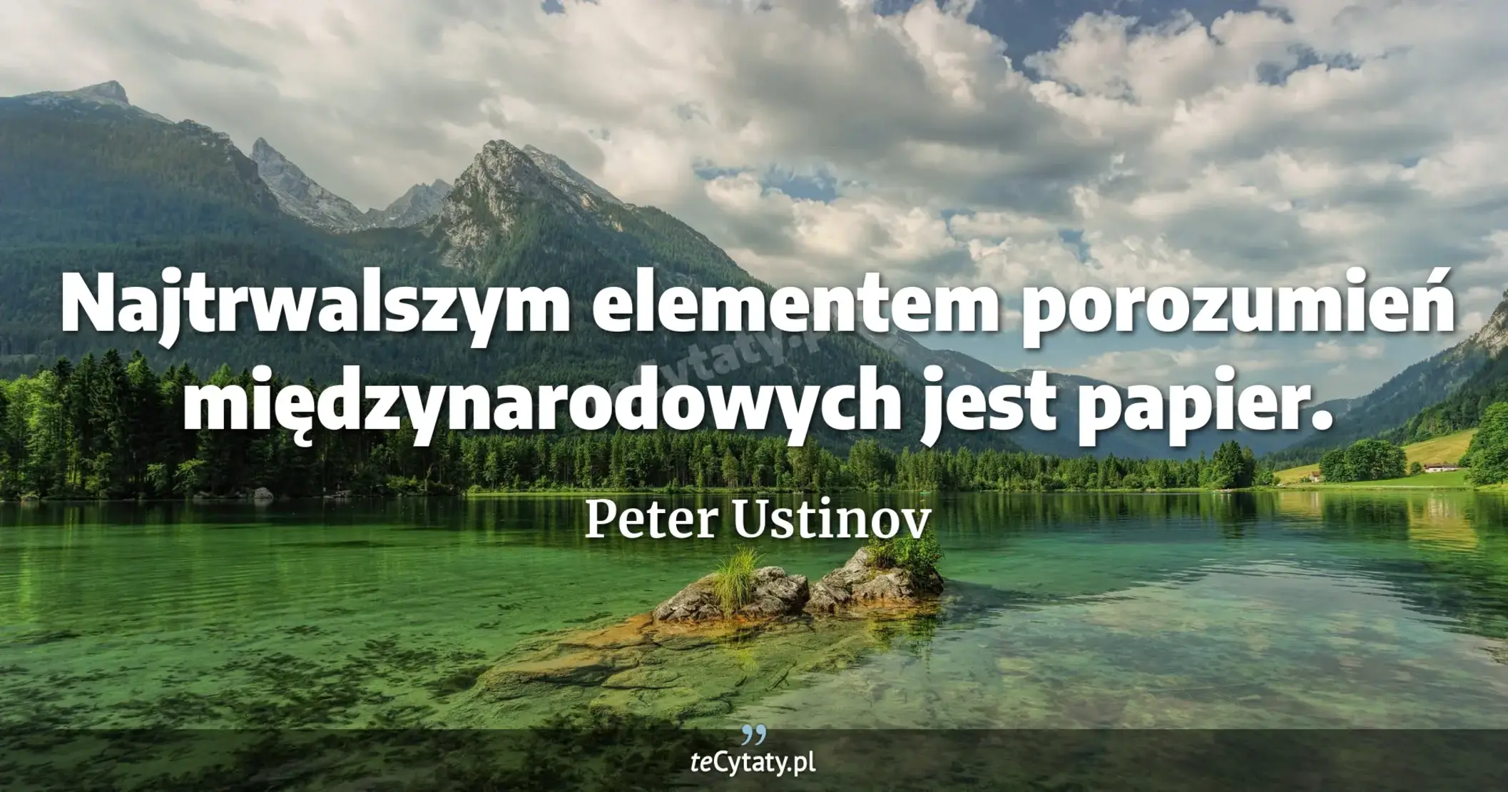 Najtrwalszym elementem porozumień międzynarodowych jest papier. - Peter Ustinov