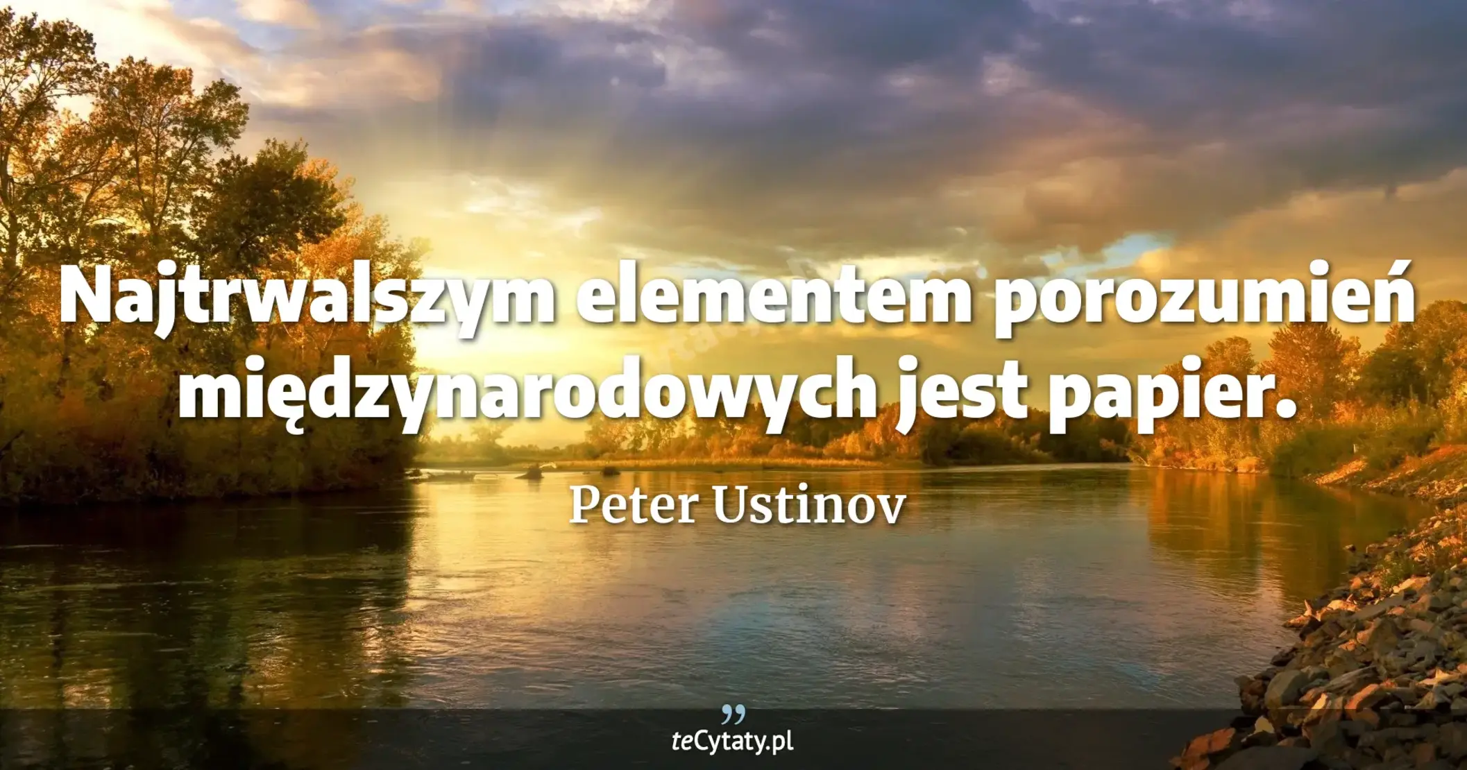 Najtrwalszym elementem porozumień międzynarodowych jest papier. - Peter Ustinov