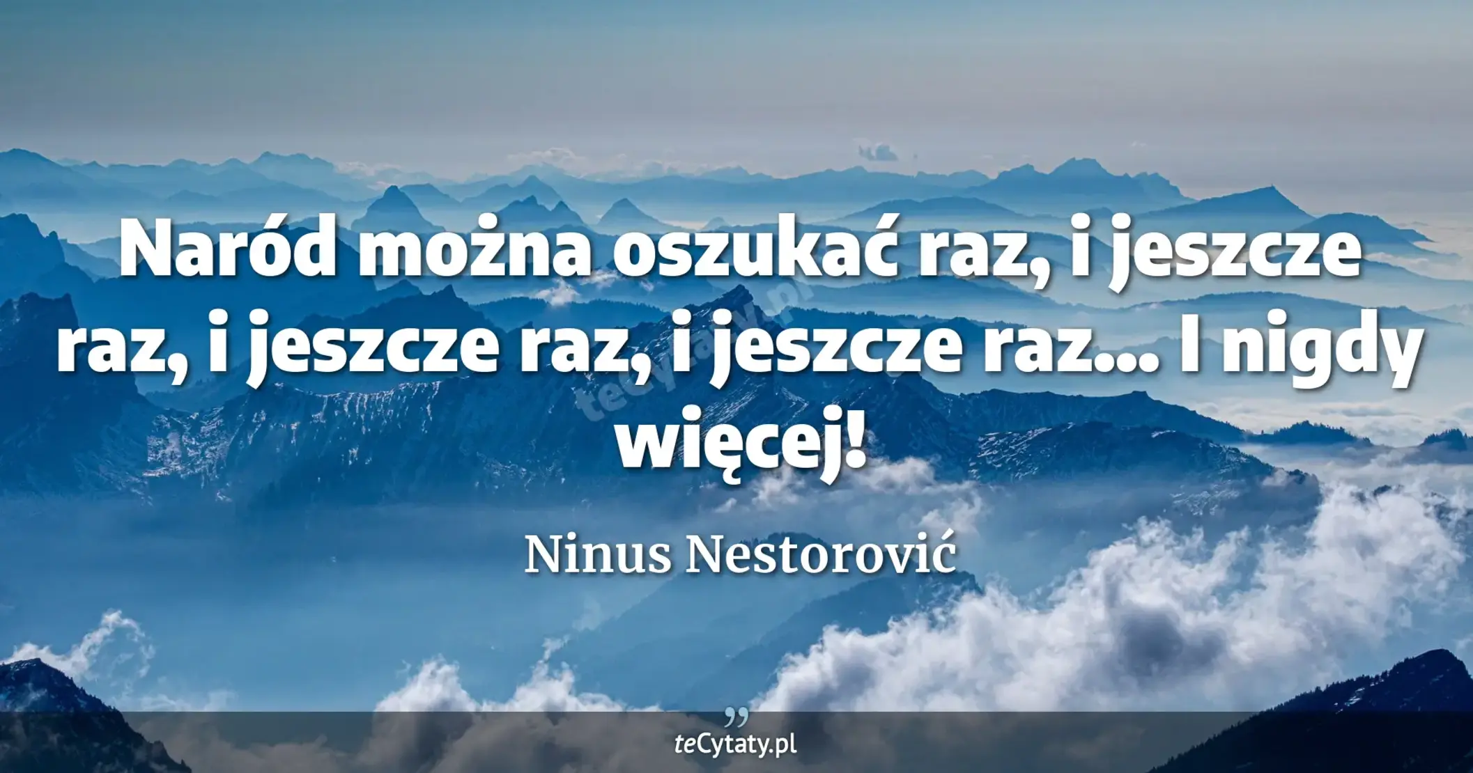 Naród można oszukać raz, i jeszcze raz, i jeszcze raz, i jeszcze raz... I nigdy więcej! - Ninus Nestorović