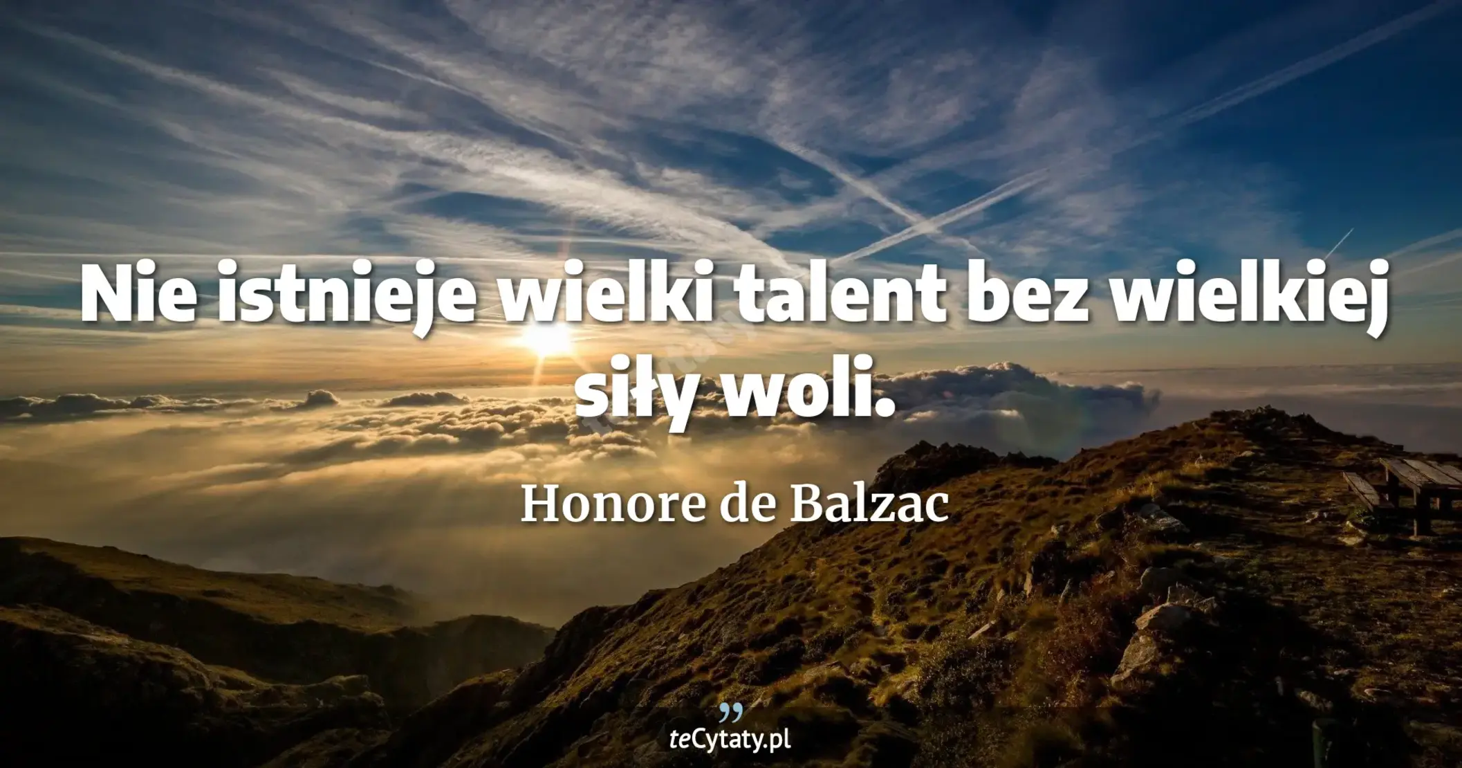 Nie istnieje wielki talent bez wielkiej siły woli. - Honore de Balzac