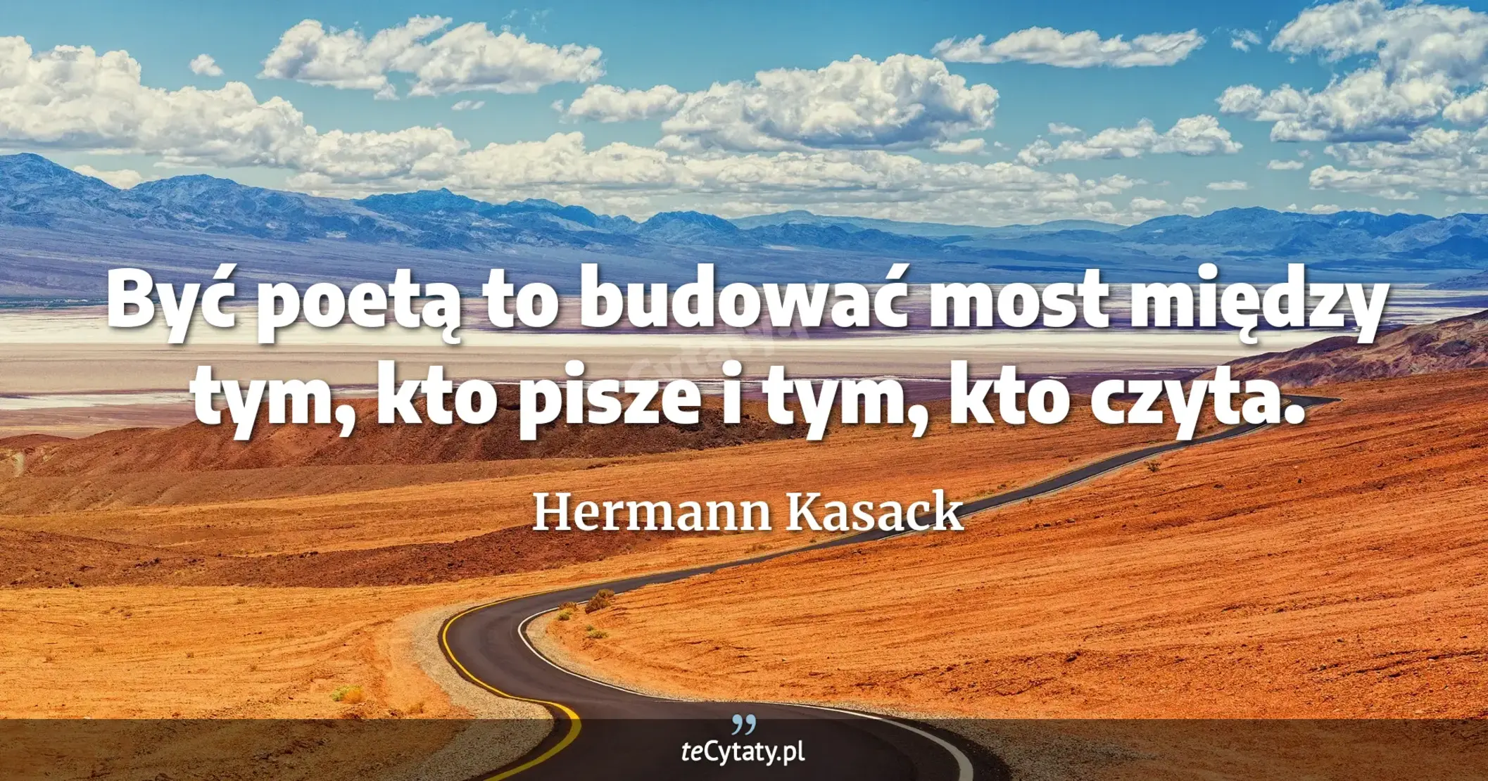 Być poetą to budować most między tym, kto pisze i tym, kto czyta. - Hermann Kasack