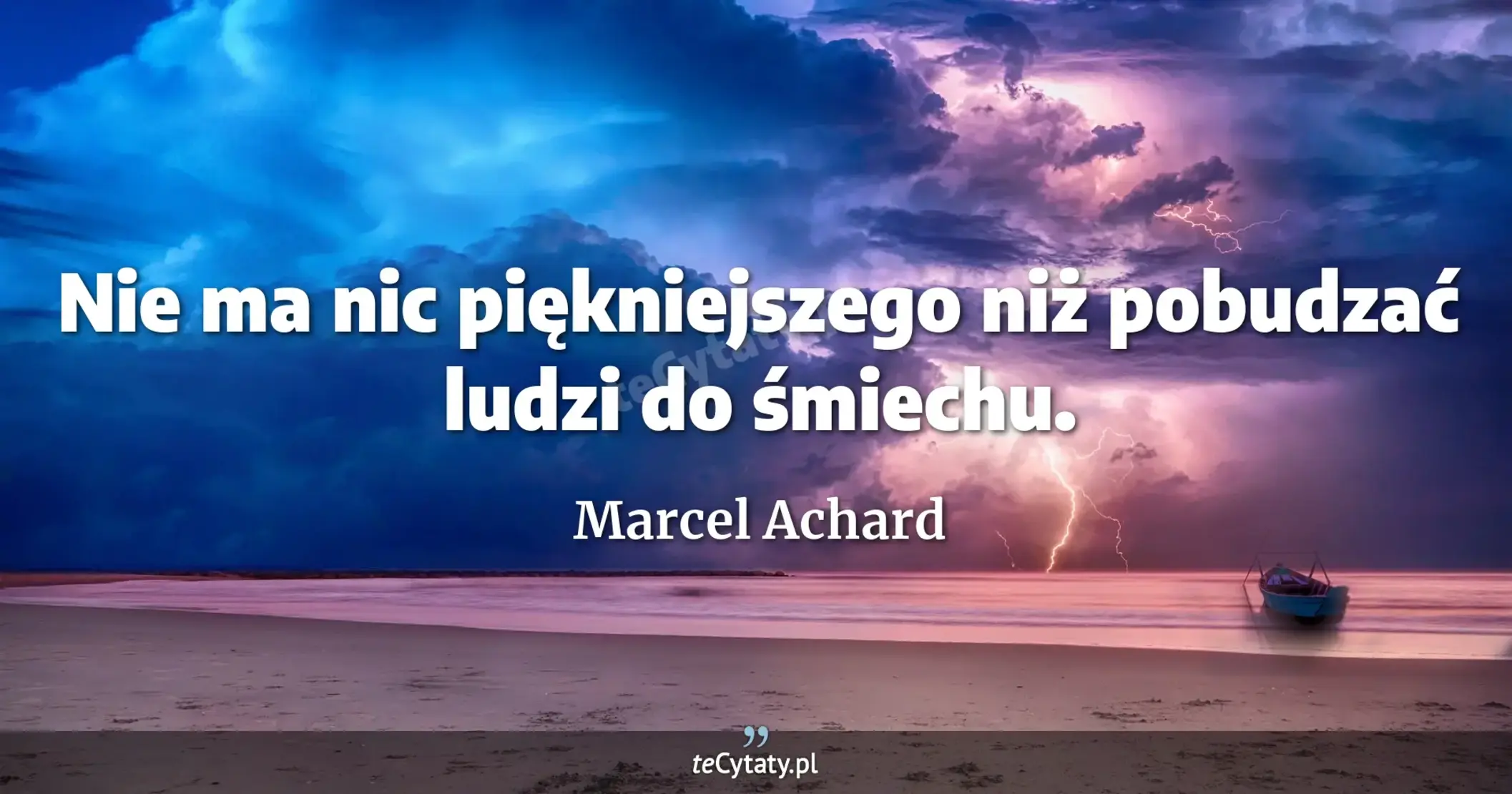 Nie ma nic piękniejszego niż pobudzać ludzi do śmiechu. - Marcel Achard