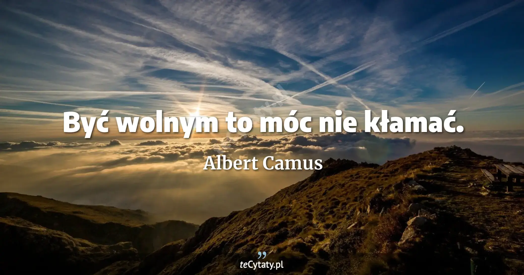 Być wolnym to móc nie kłamać. - Albert Camus