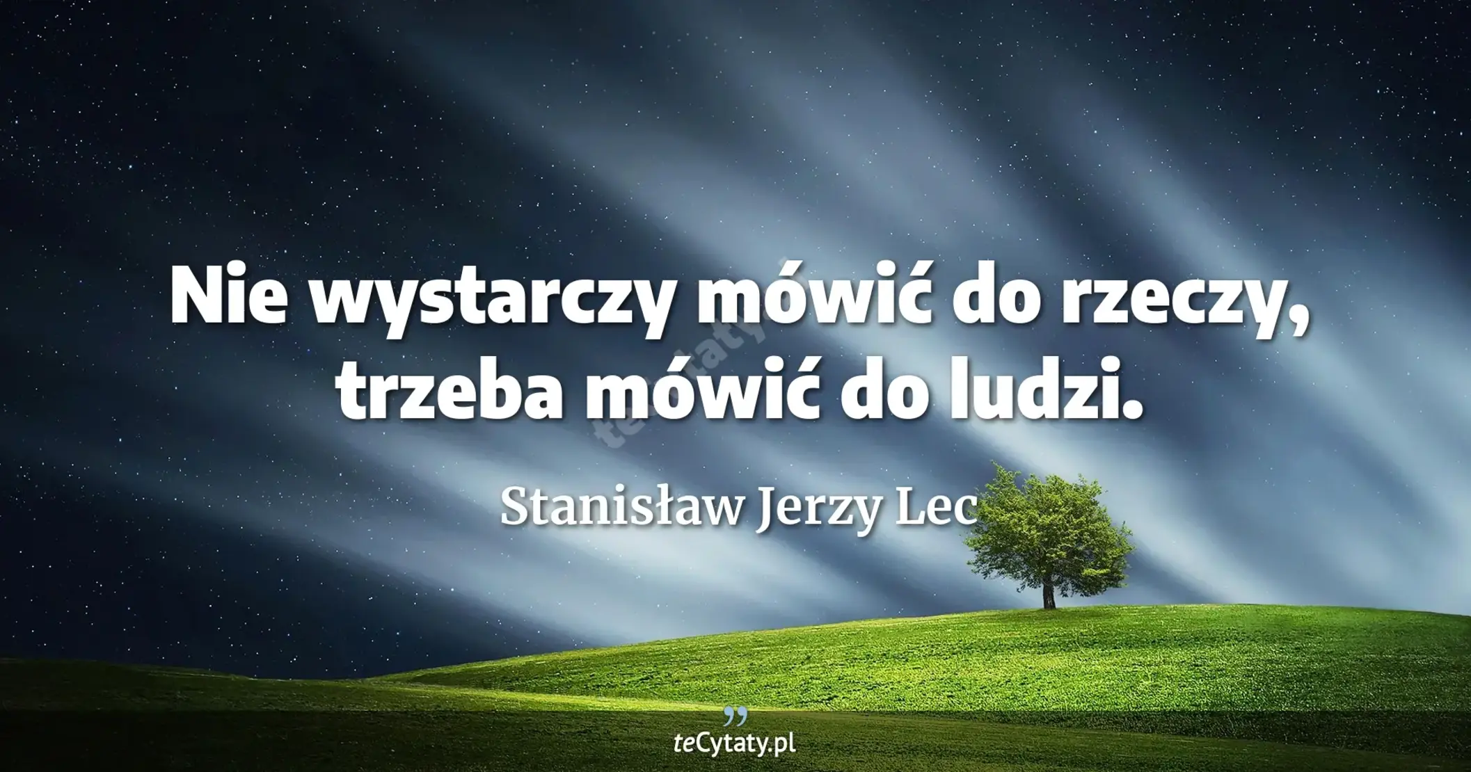 Nie wystarczy mówić do rzeczy, trzeba mówić do ludzi. - Stanisław Jerzy Lec