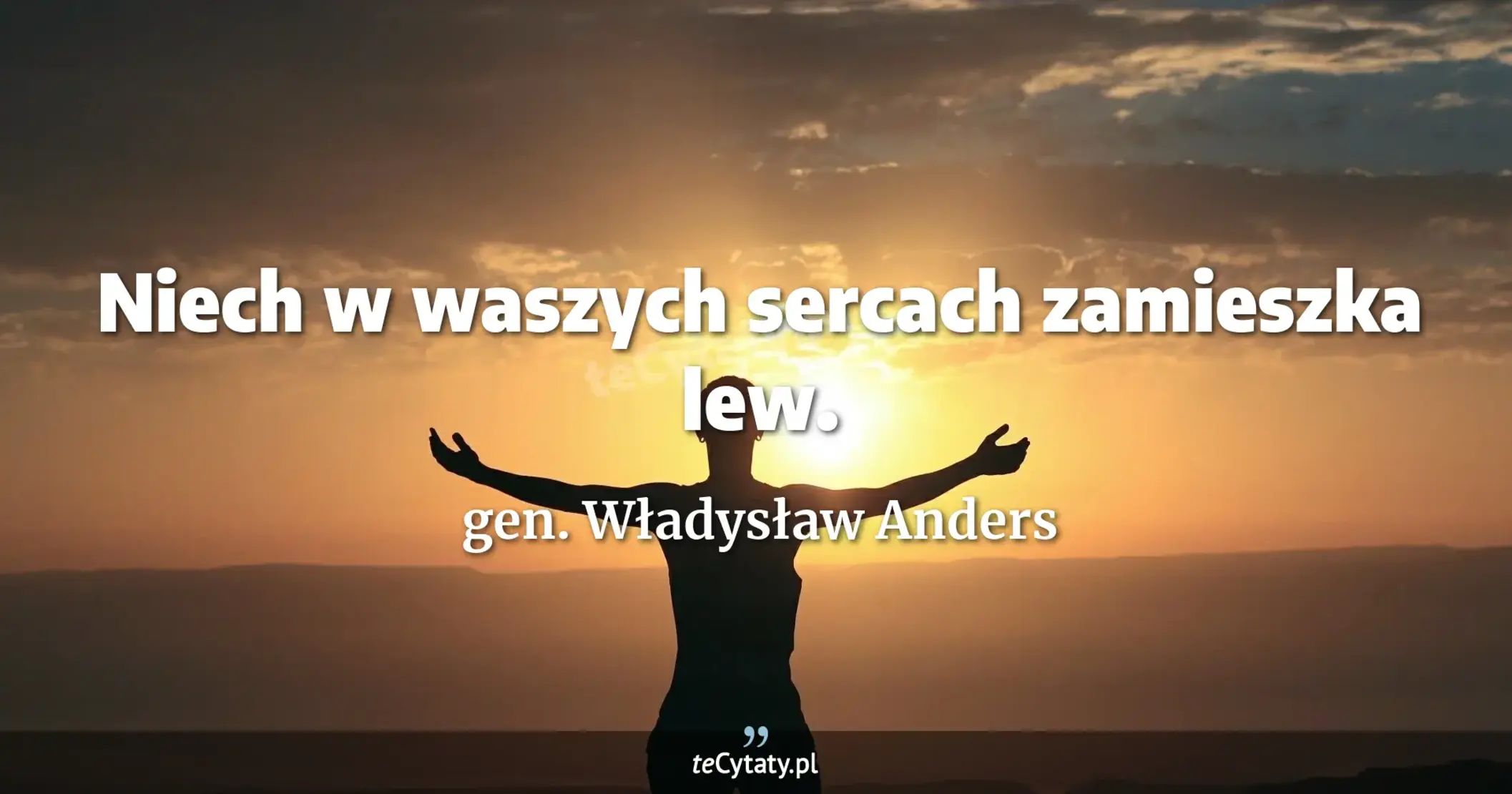 Niech w waszych sercach zamieszka lew. - gen. Władysław Anders