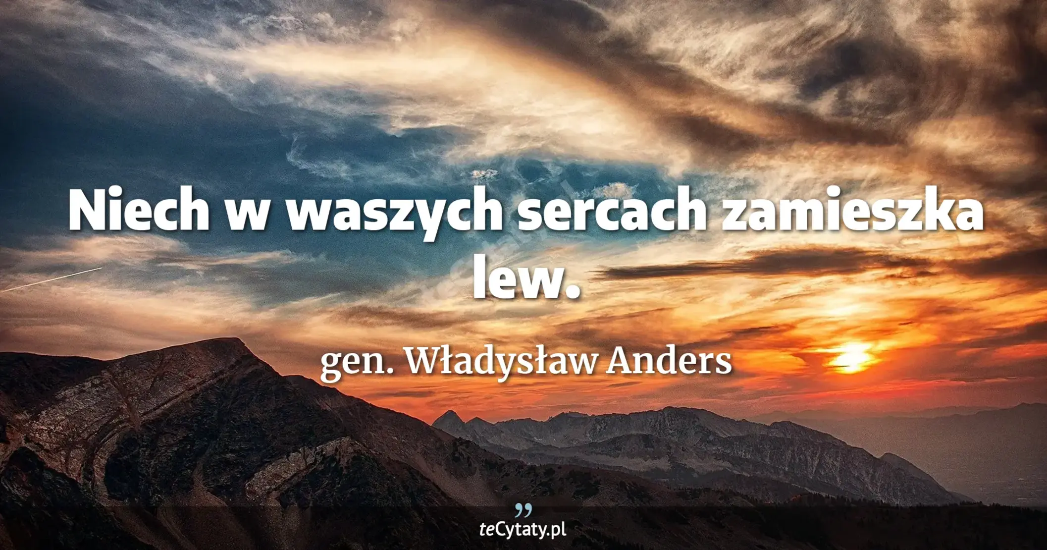 Niech w waszych sercach zamieszka lew. - gen. Władysław Anders