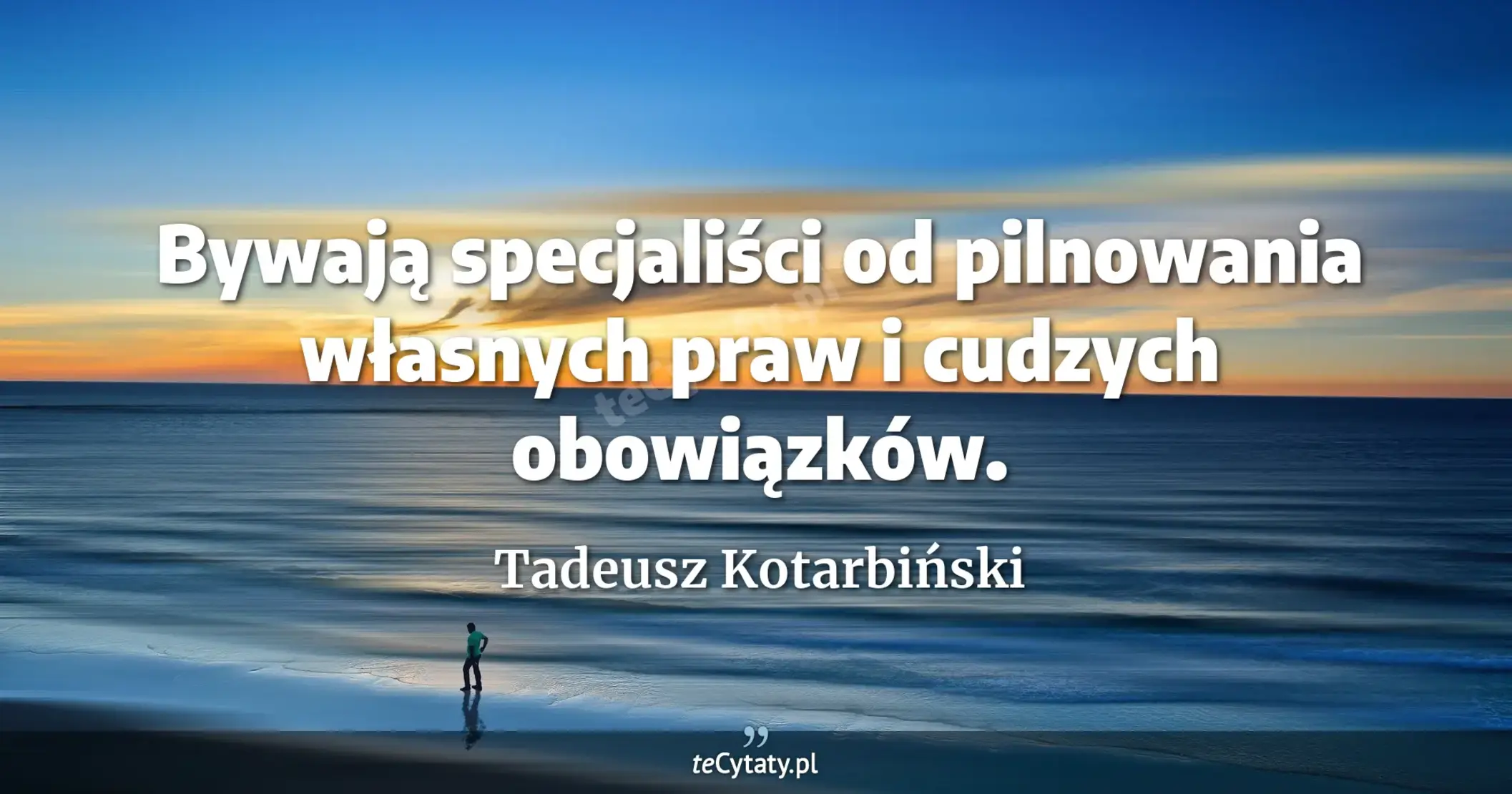 Bywają specjaliści od pilnowania własnych praw i cudzych obowiązków. - Tadeusz Kotarbiński