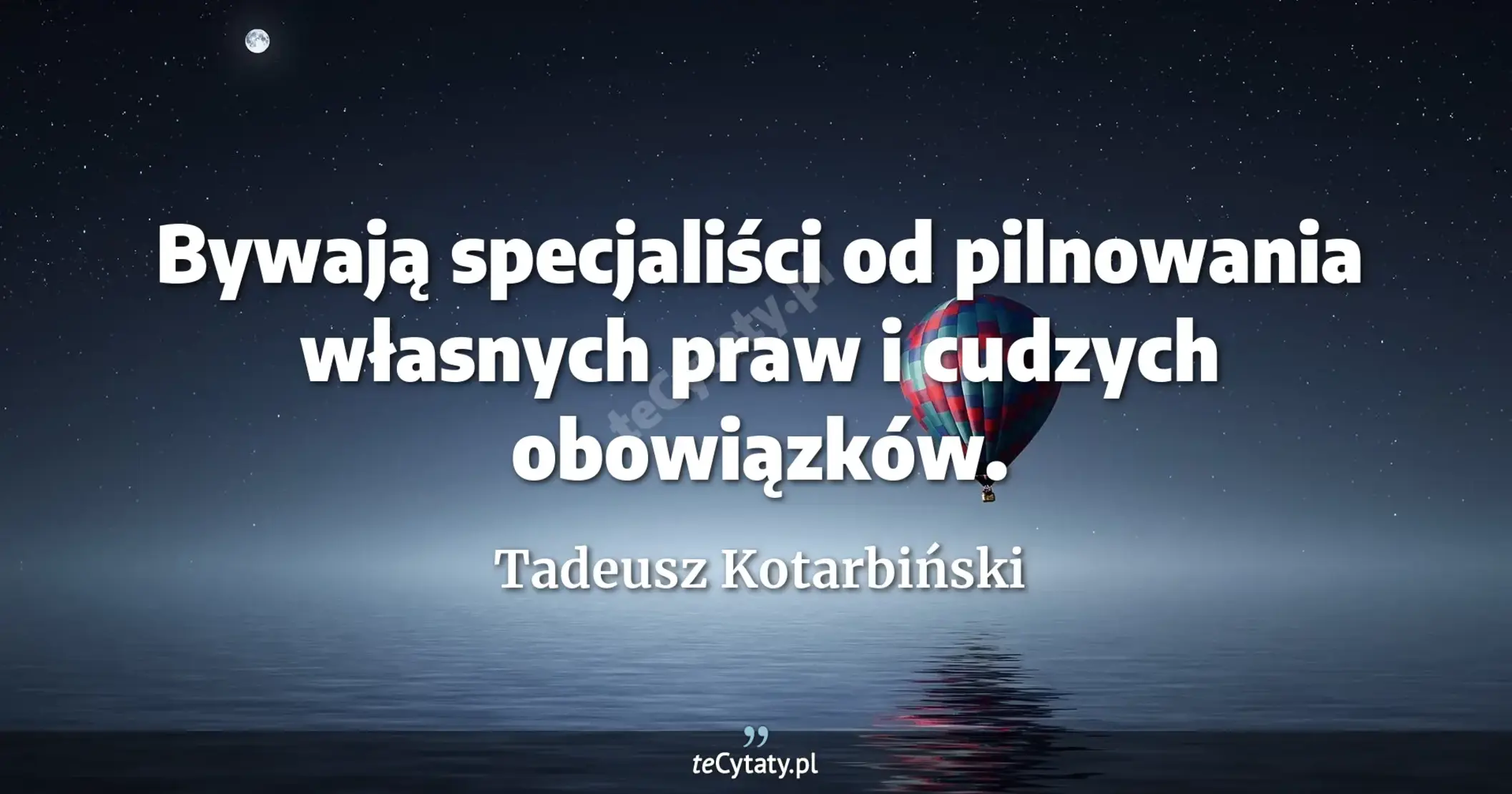 Bywają specjaliści od pilnowania własnych praw i cudzych obowiązków. - Tadeusz Kotarbiński