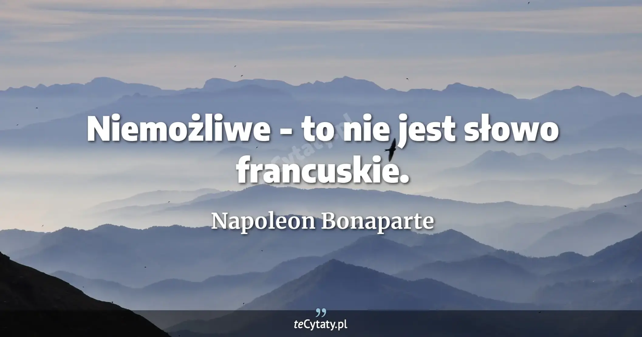 Niemożliwe - to nie jest słowo francuskie. - Napoleon Bonaparte