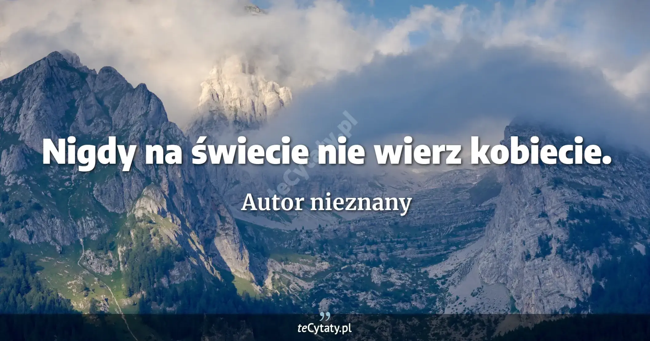 Nigdy na świecie <br> nie wierz kobiecie. - Autor nieznany