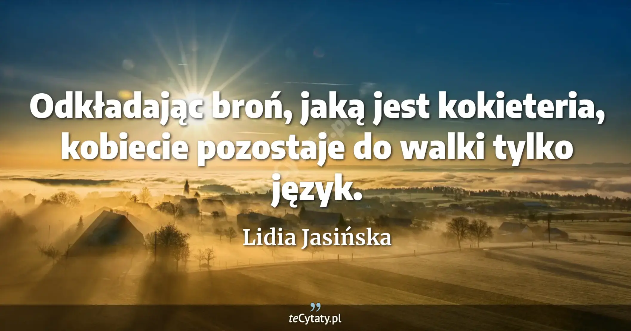 Odkładając broń, jaką jest kokieteria, kobiecie pozostaje do walki tylko język. - Lidia Jasińska