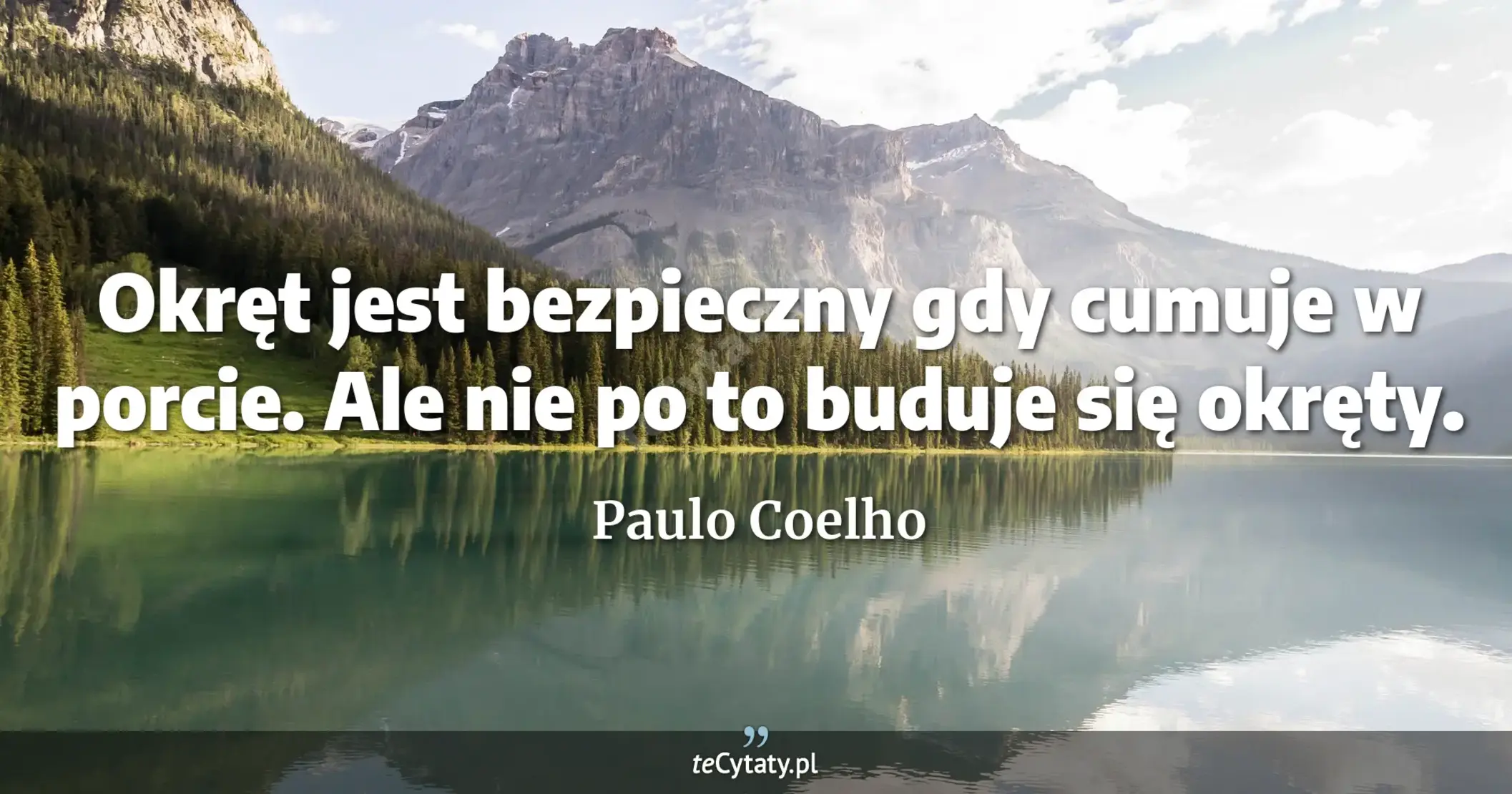 Paulo Coelho Cytat Okr T Jest Bezpieczny Gdy Cumuje W Porcie Ale Nie Po To Buduje