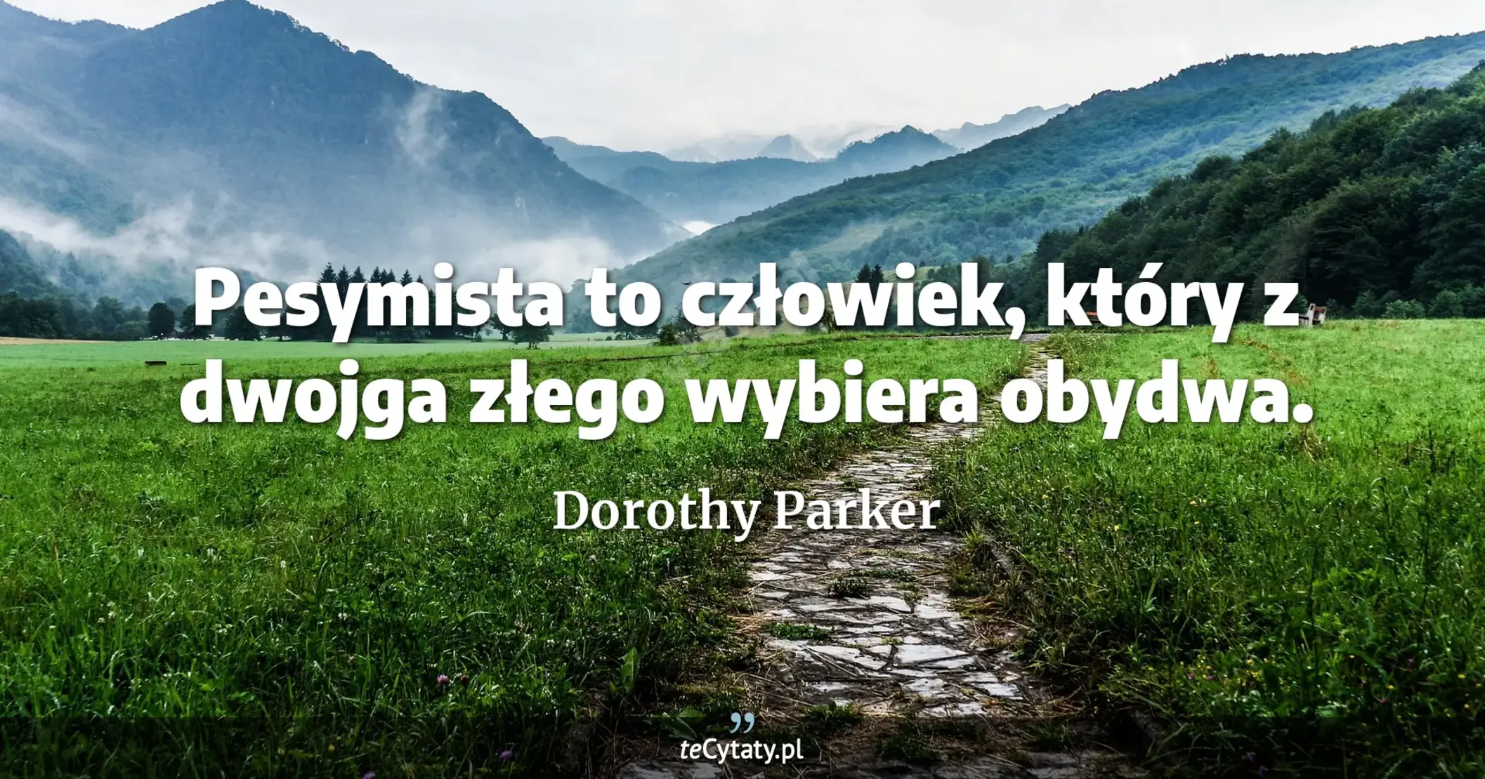 Pesymista to człowiek, który z dwojga złego wybiera obydwa. - Dorothy Parker