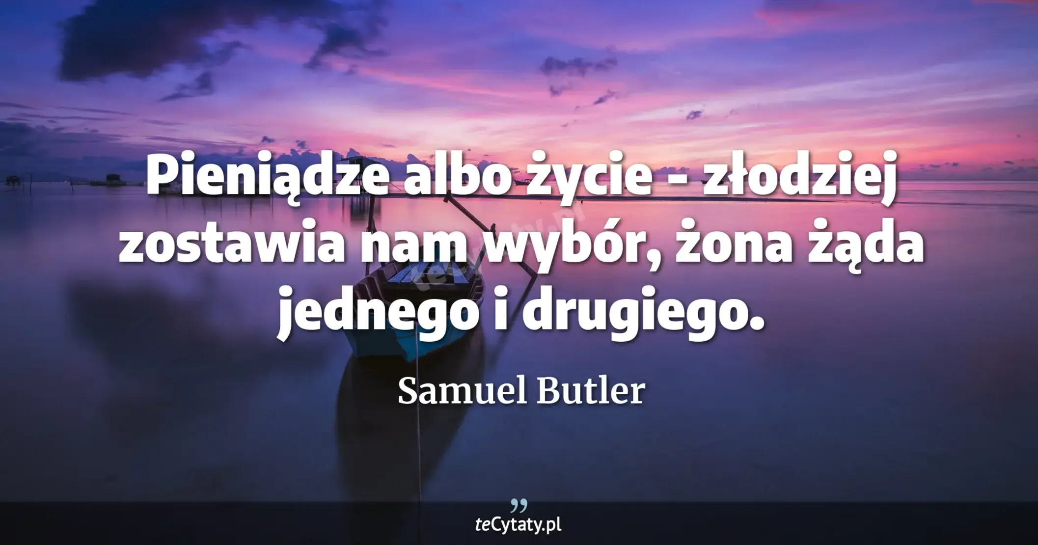 Pieniądze albo życie - złodziej zostawia nam wybór, żona żąda jednego i drugiego. - Samuel Butler
