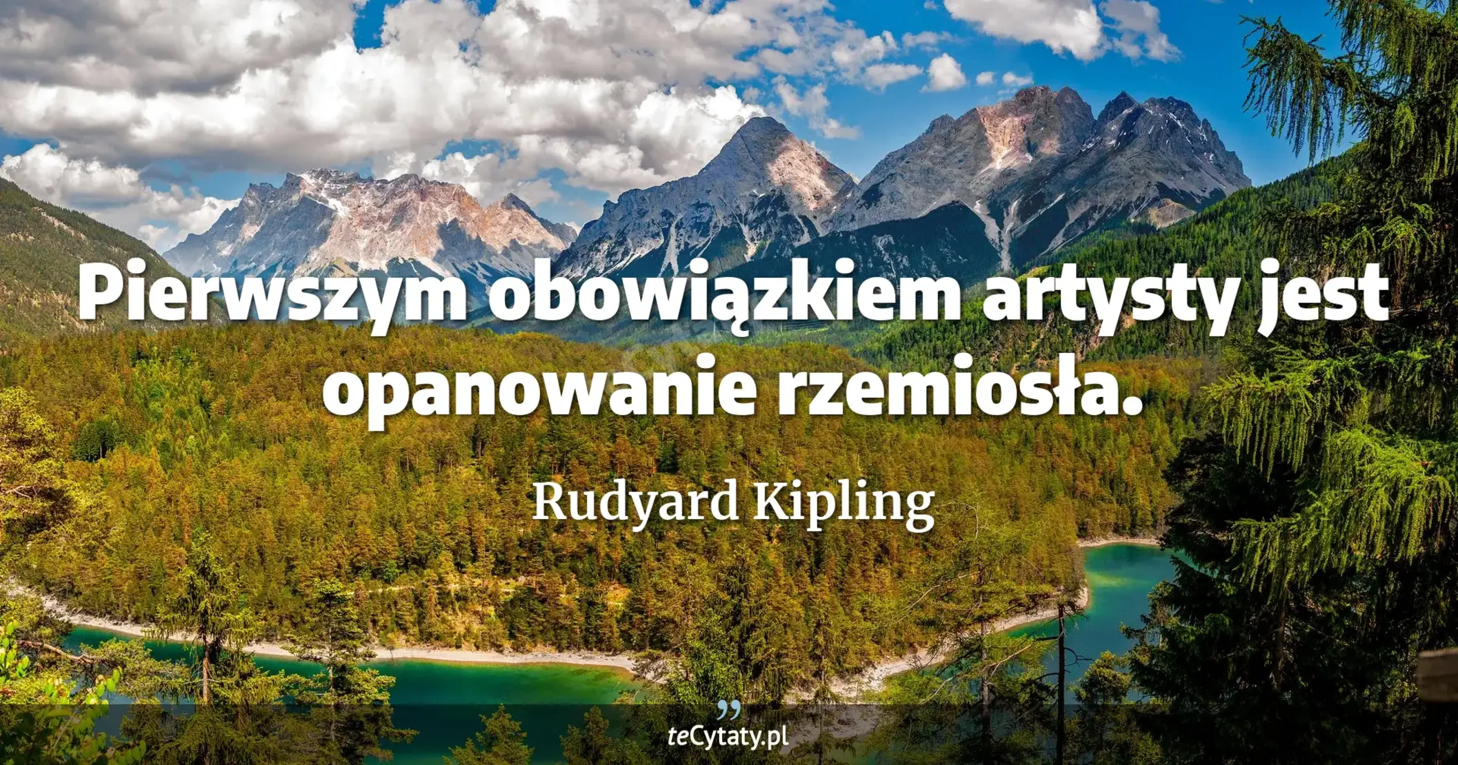 Pierwszym obowiązkiem artysty jest opanowanie rzemiosła. - Rudyard Kipling