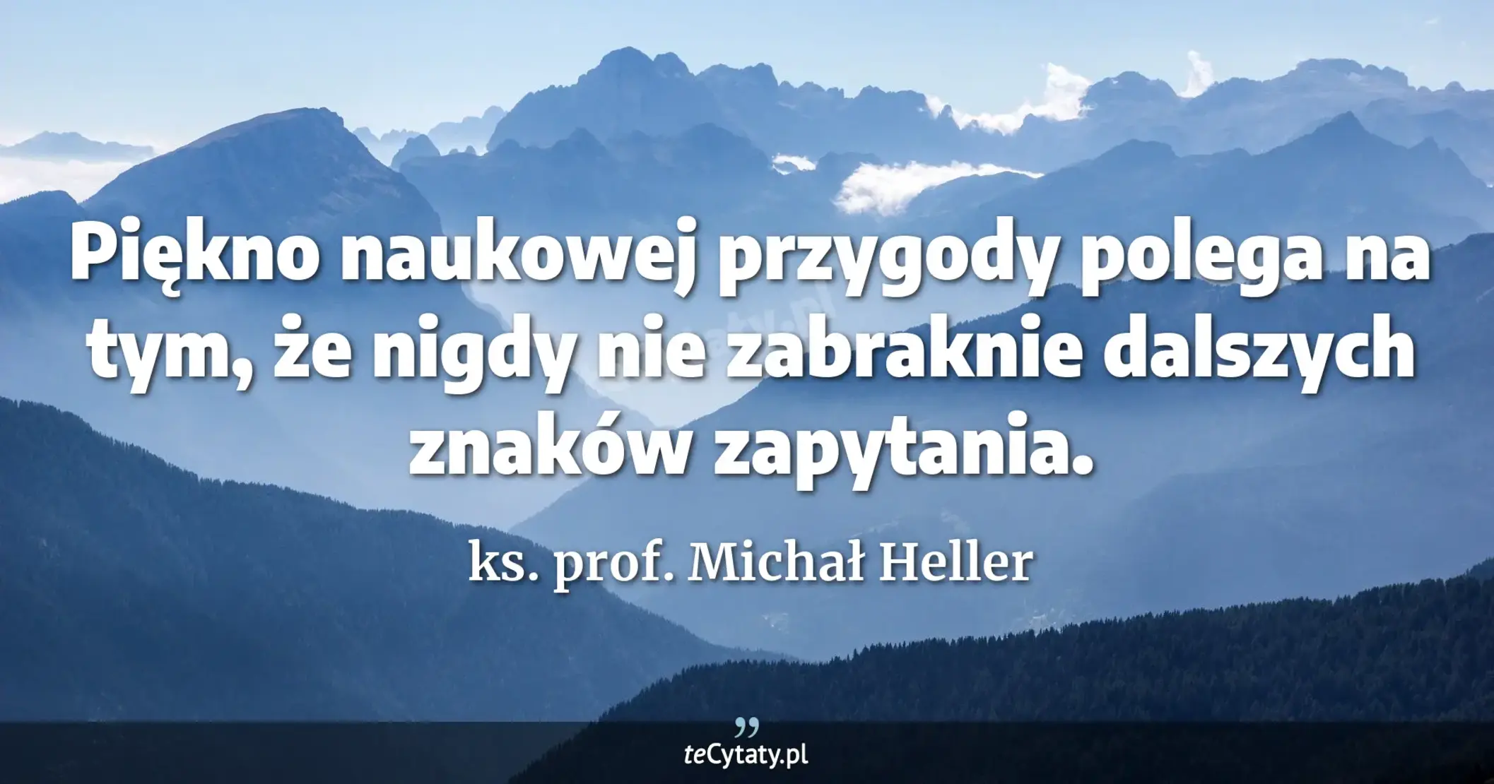 Piękno naukowej przygody polega na tym, że nigdy nie zabraknie dalszych znaków zapytania. - ks. prof. Michał Heller
