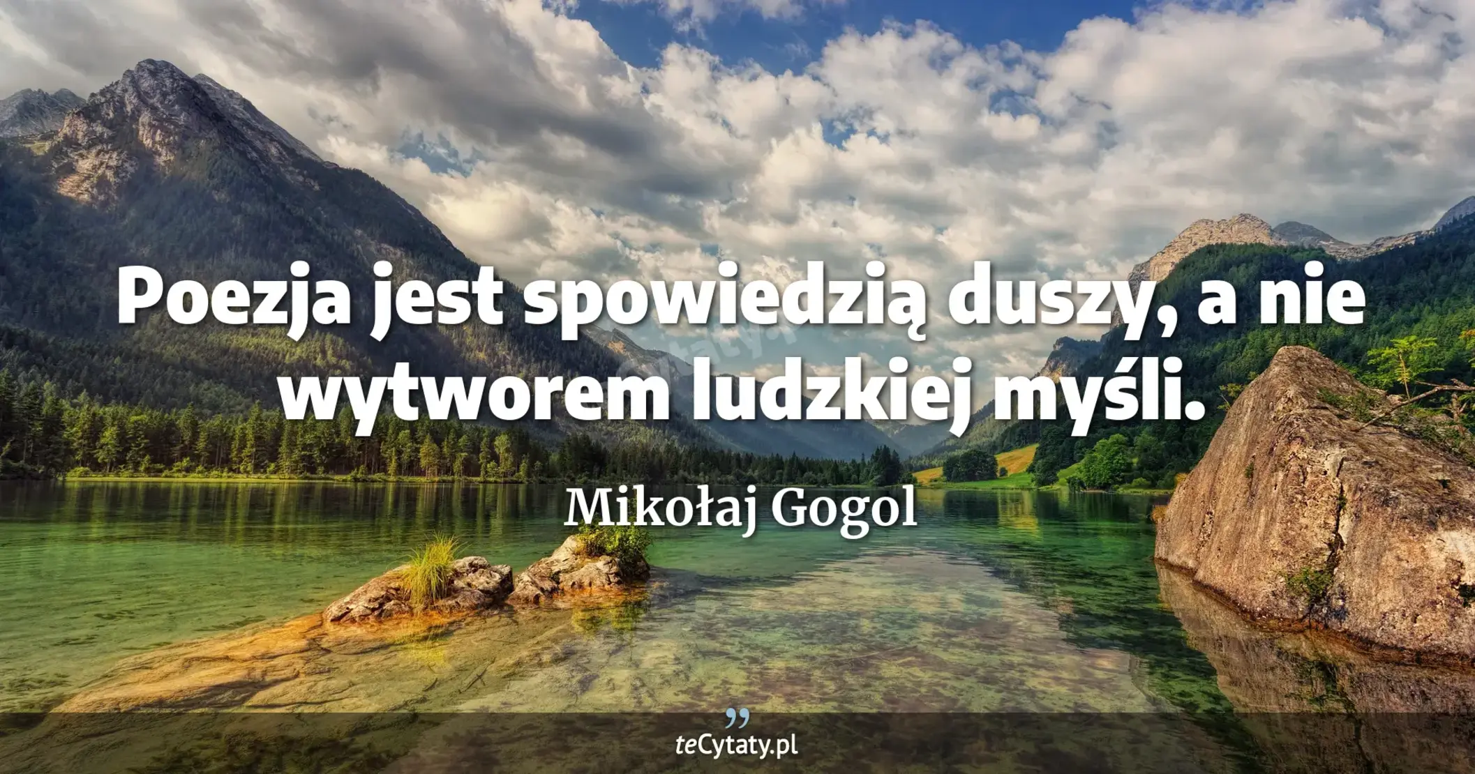 Poezja jest spowiedzią duszy, a nie wytworem ludzkiej myśli. - Mikołaj Gogol