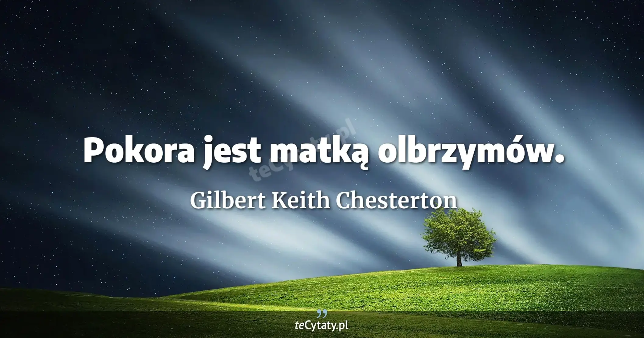 Pokora jest matką olbrzymów. - Gilbert Keith Chesterton