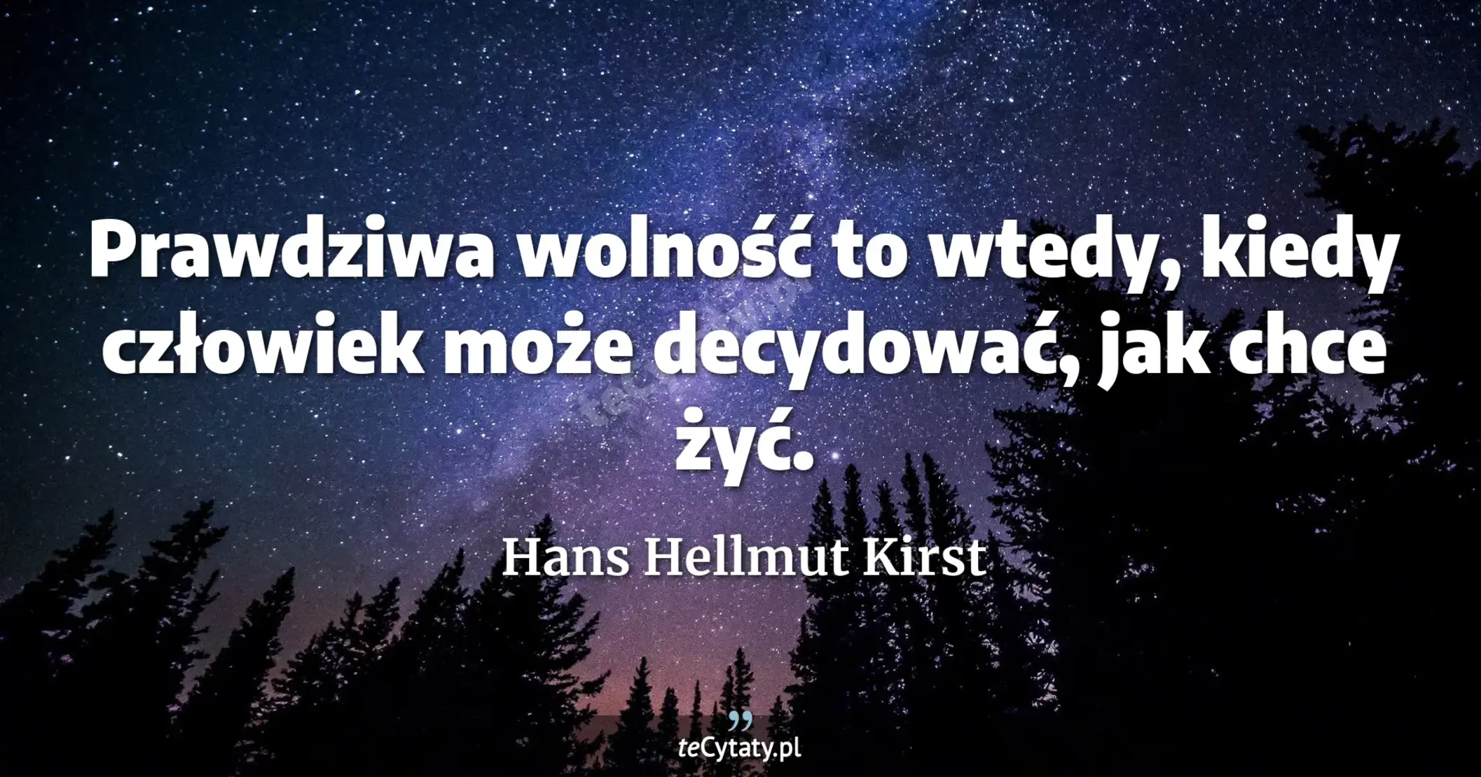 Prawdziwa wolność to wtedy, kiedy człowiek może decydować, jak chce żyć. - Hans Hellmut Kirst