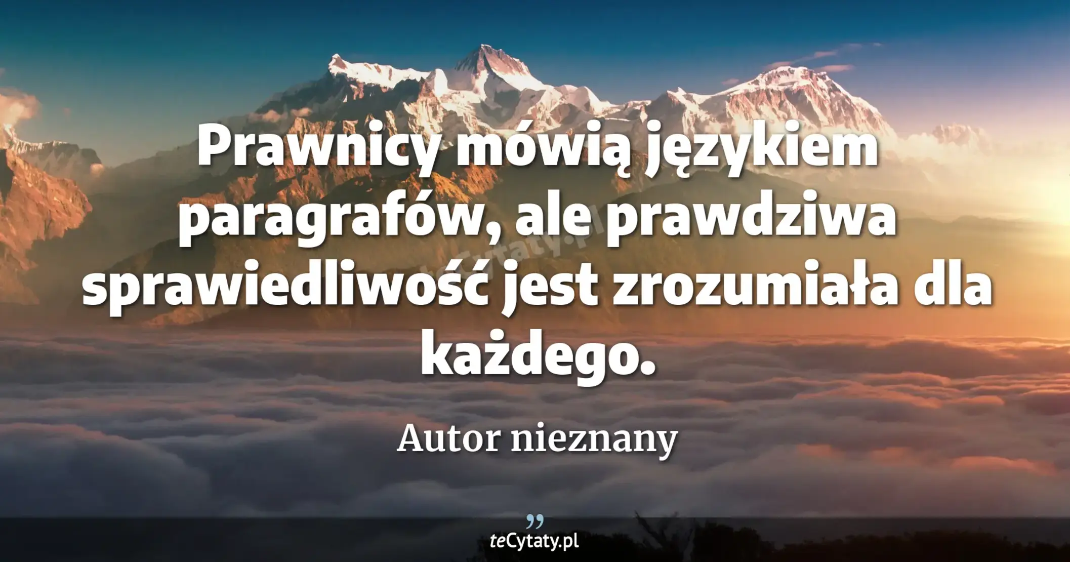 Prawnicy mówią językiem paragrafów, ale prawdziwa sprawiedliwość jest zrozumiała dla każdego. - Autor nieznany