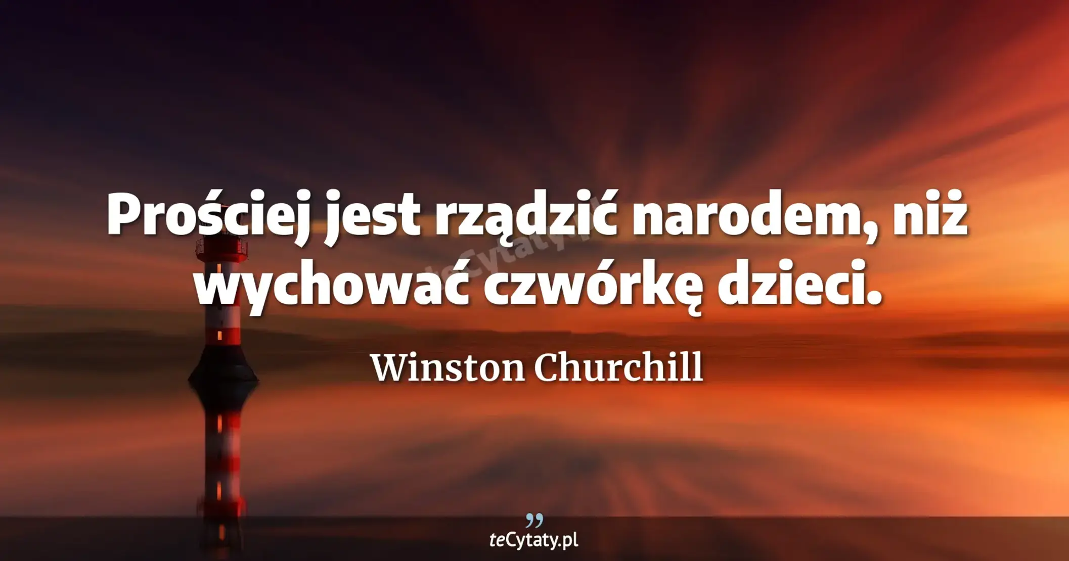Prościej jest rządzić narodem, niż wychować czwórkę dzieci. - Winston Churchill