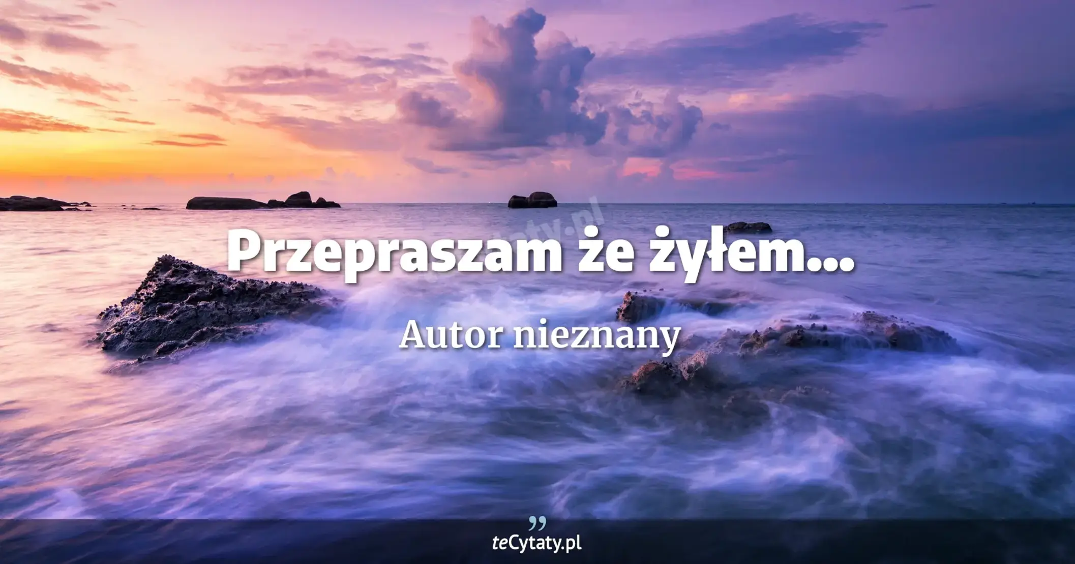 Przepraszam że żyłem... - Autor nieznany