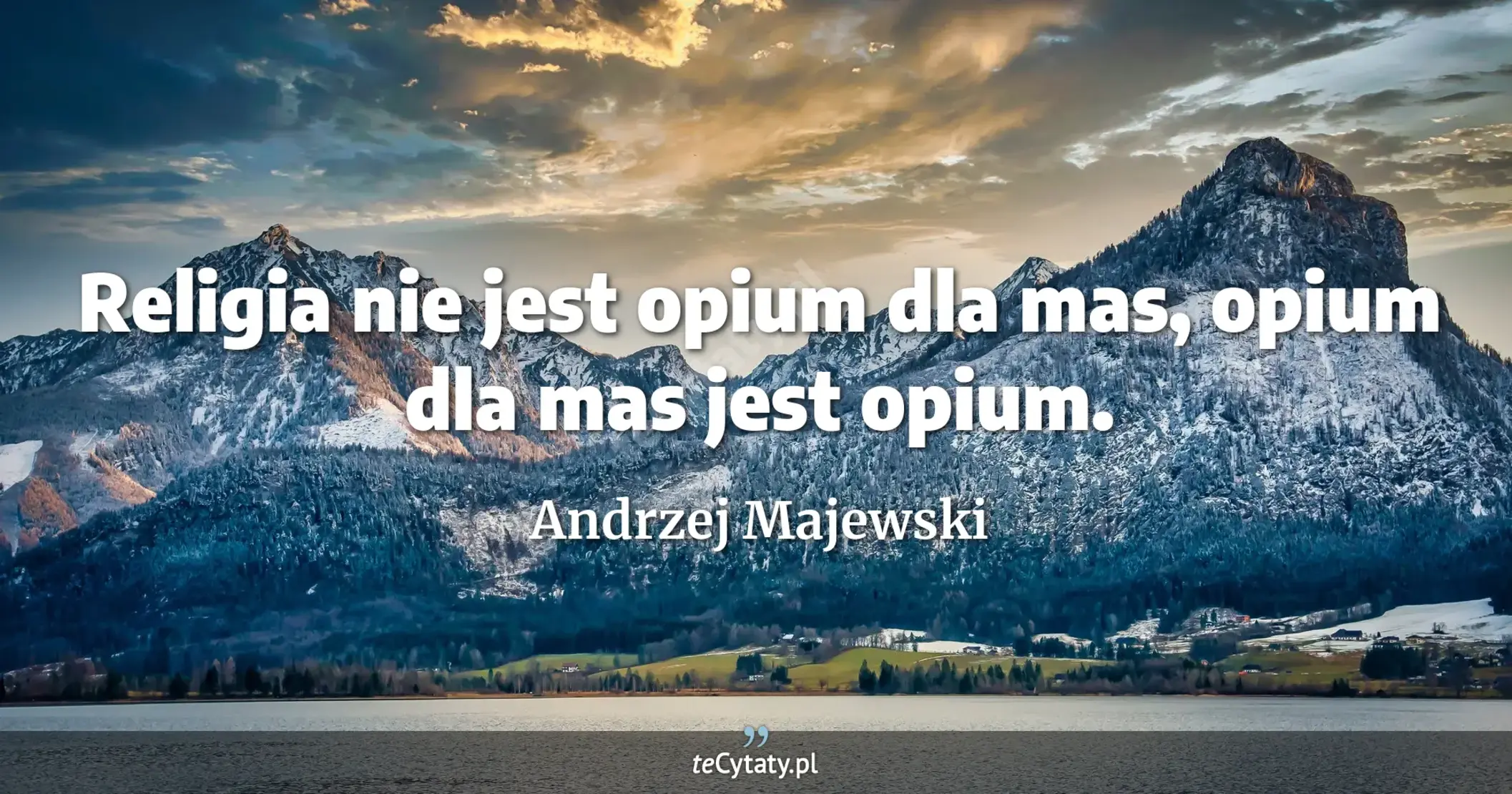 Religia nie jest opium dla mas, opium dla mas jest opium. - Andrzej Majewski