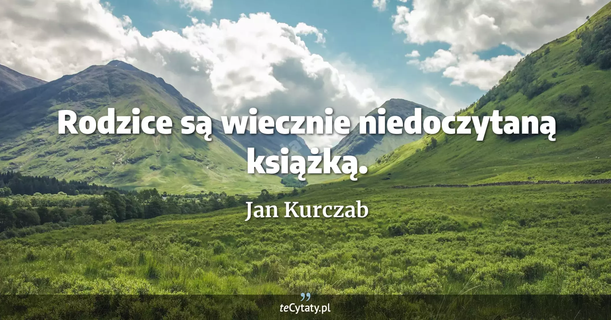 Rodzice są wiecznie niedoczytaną książką. - Jan Kurczab