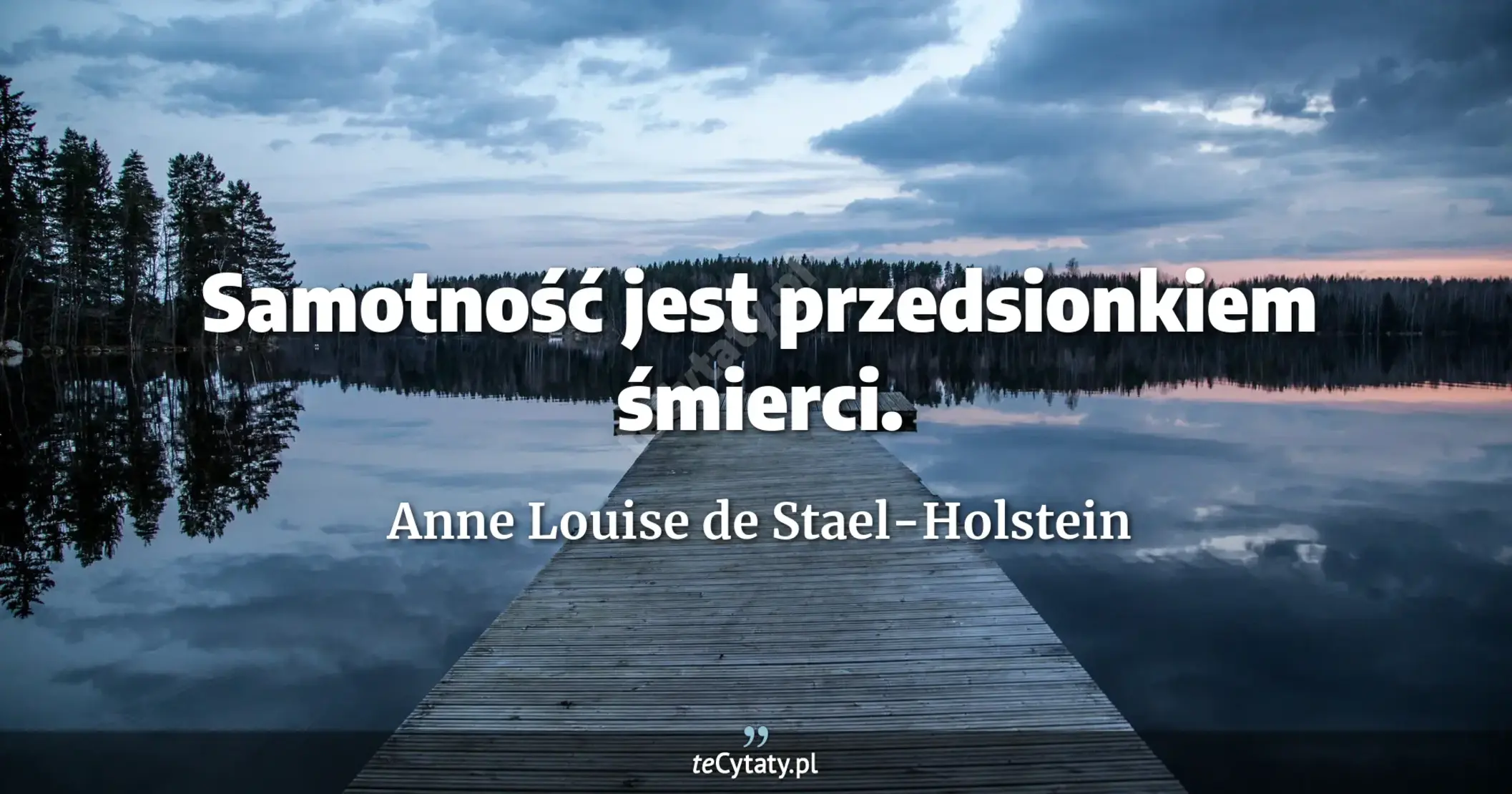 Samotność jest przedsionkiem śmierci. - Anne Louise de Stael-Holstein