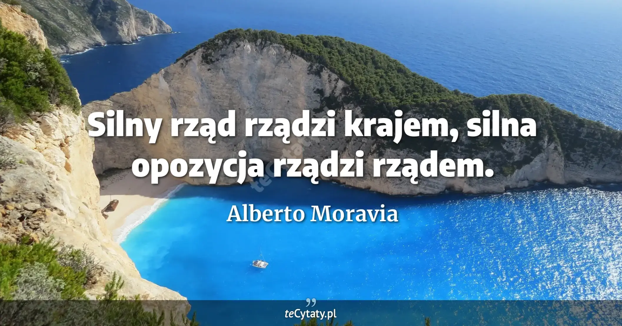 Silny rząd rządzi krajem, silna opozycja rządzi rządem. - Alberto Moravia