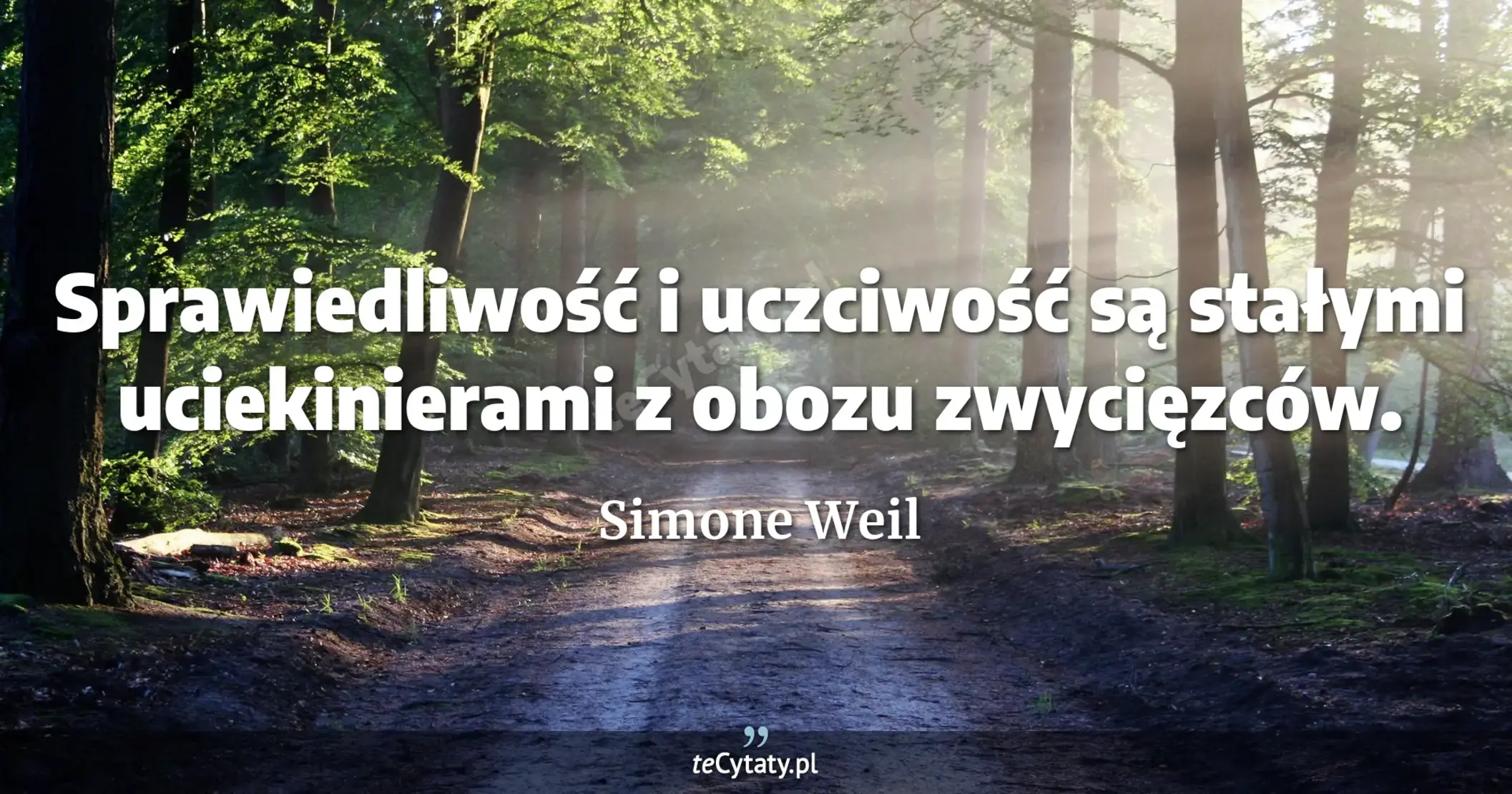 Sprawiedliwość i uczciwość są stałymi uciekinierami z obozu zwycięzców. - Simone Weil