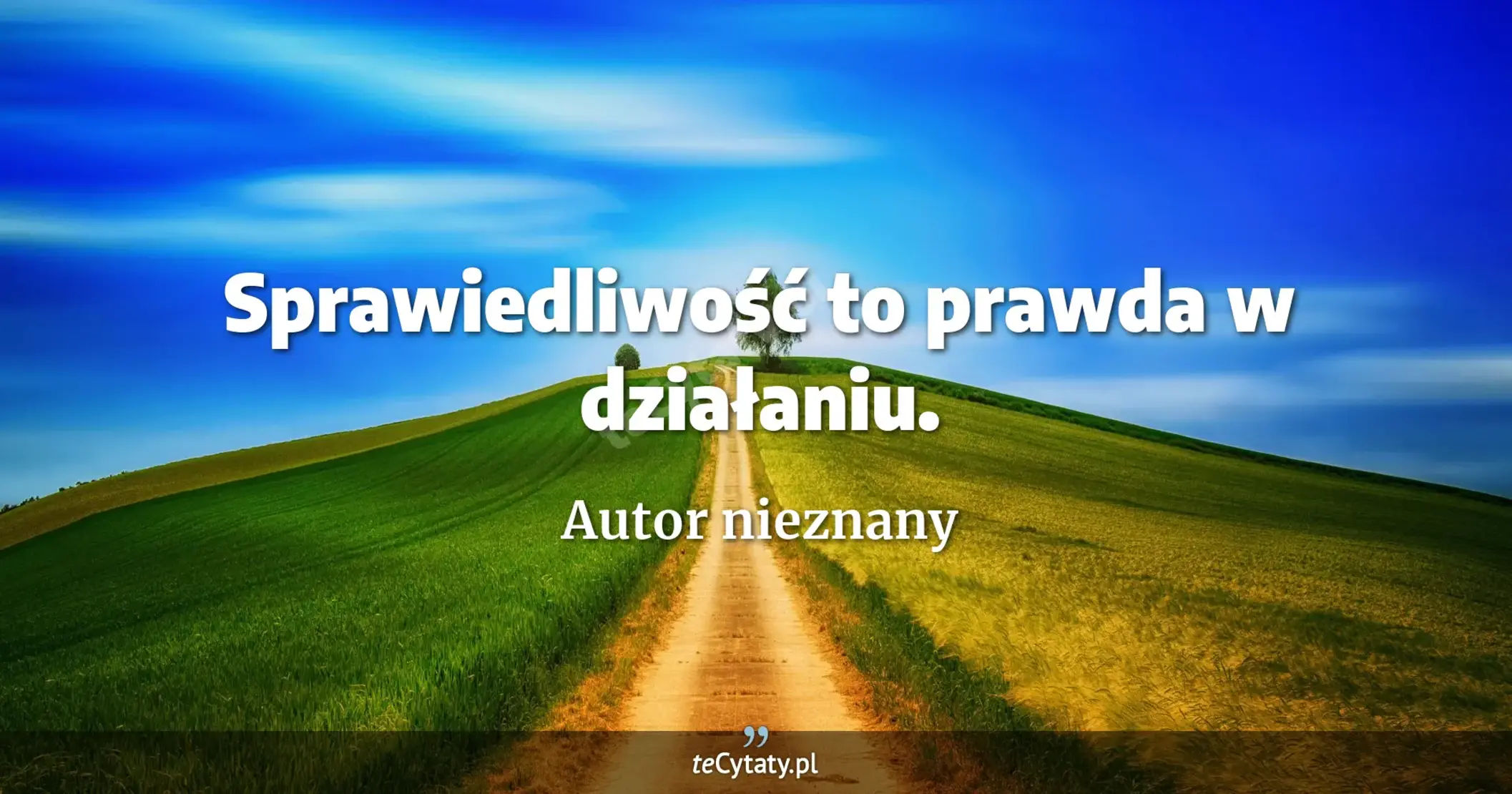 Sprawiedliwość to prawda w działaniu. - Autor nieznany