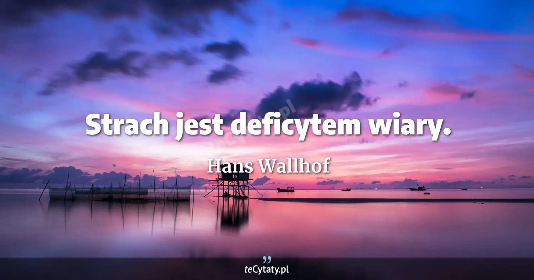 Strach jest deficytem wiary. - Hans Wallhof