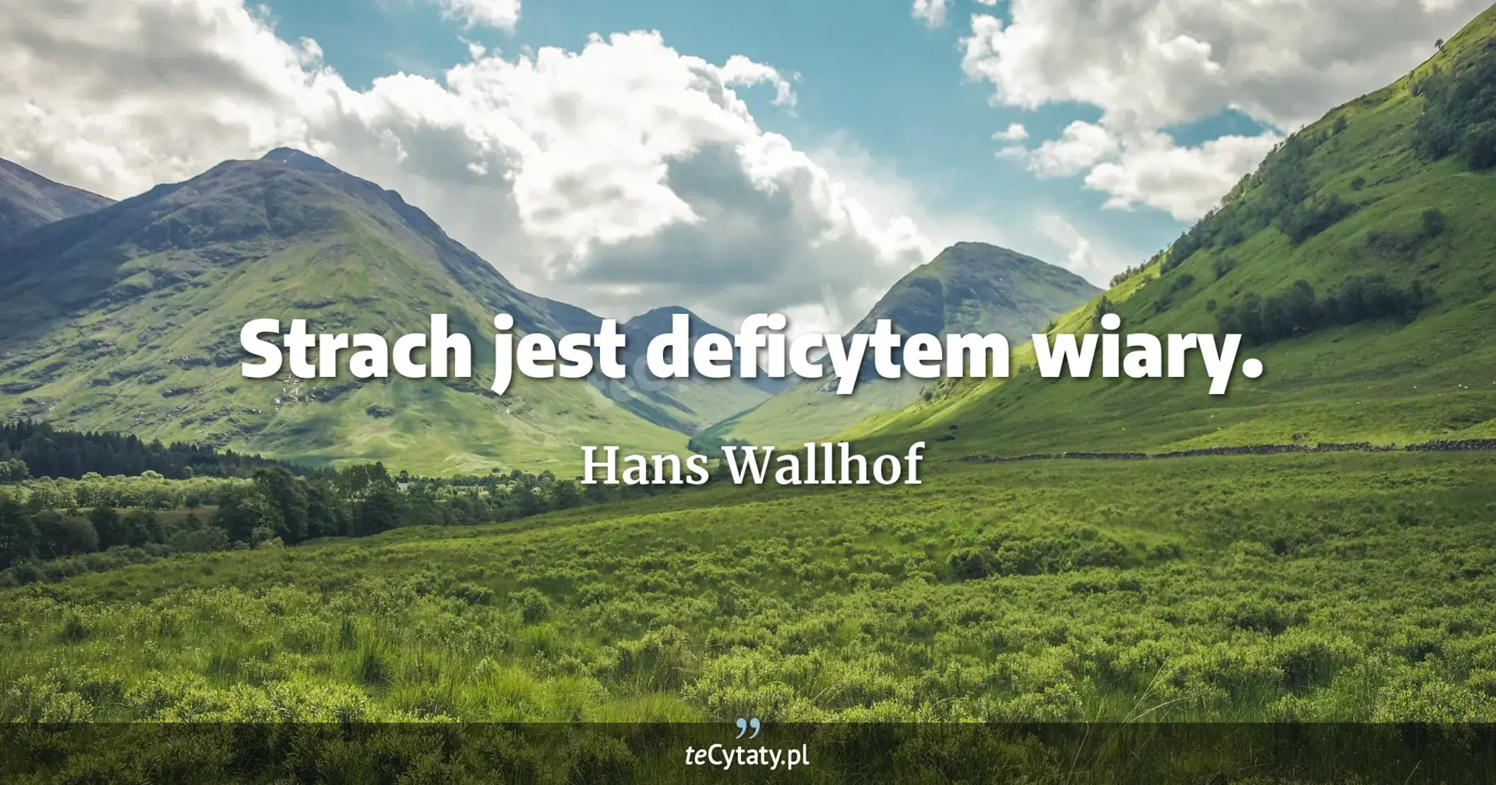 Strach jest deficytem wiary. - Hans Wallhof