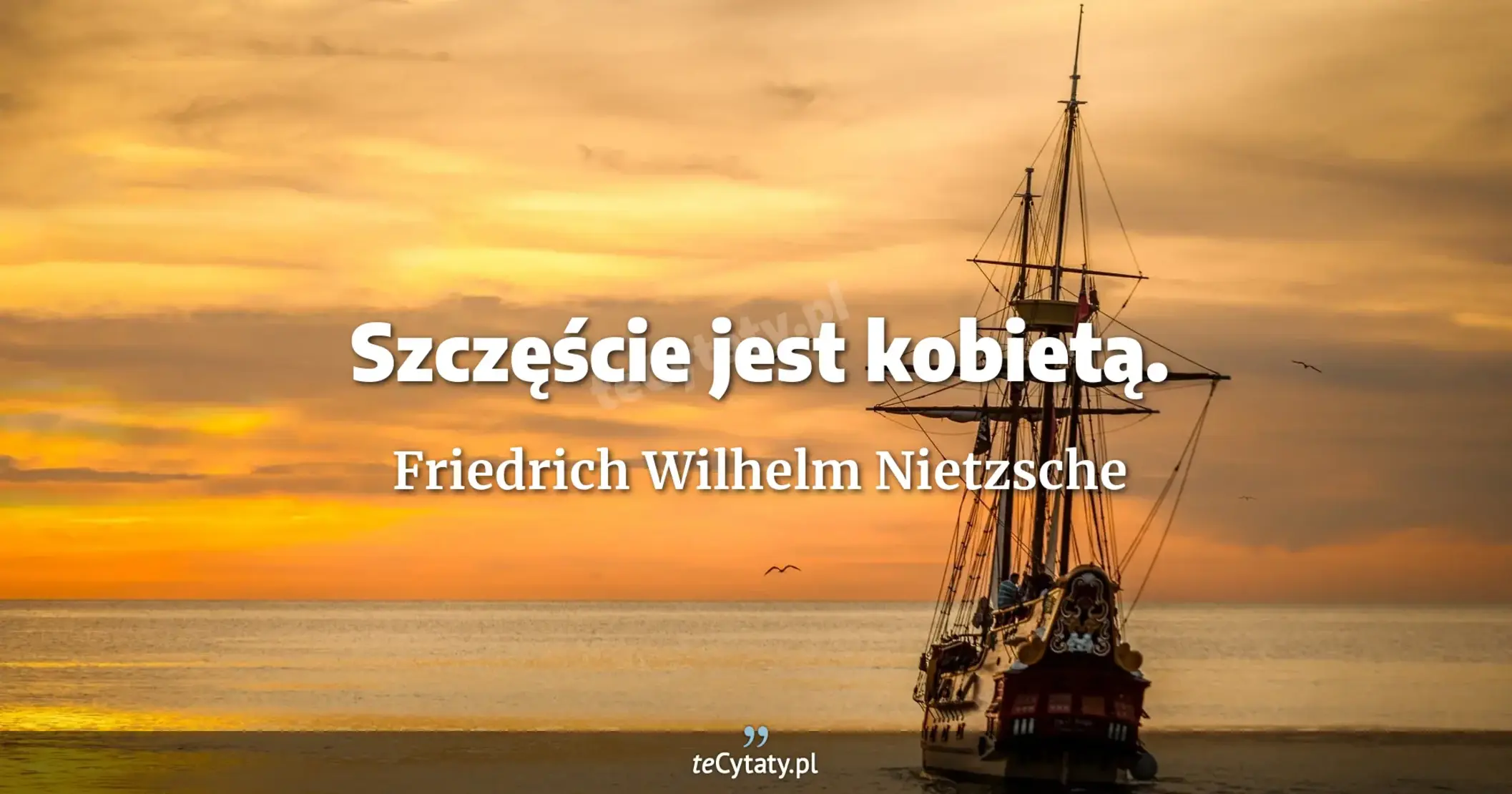 Szczęście jest kobietą. - Friedrich Wilhelm Nietzsche