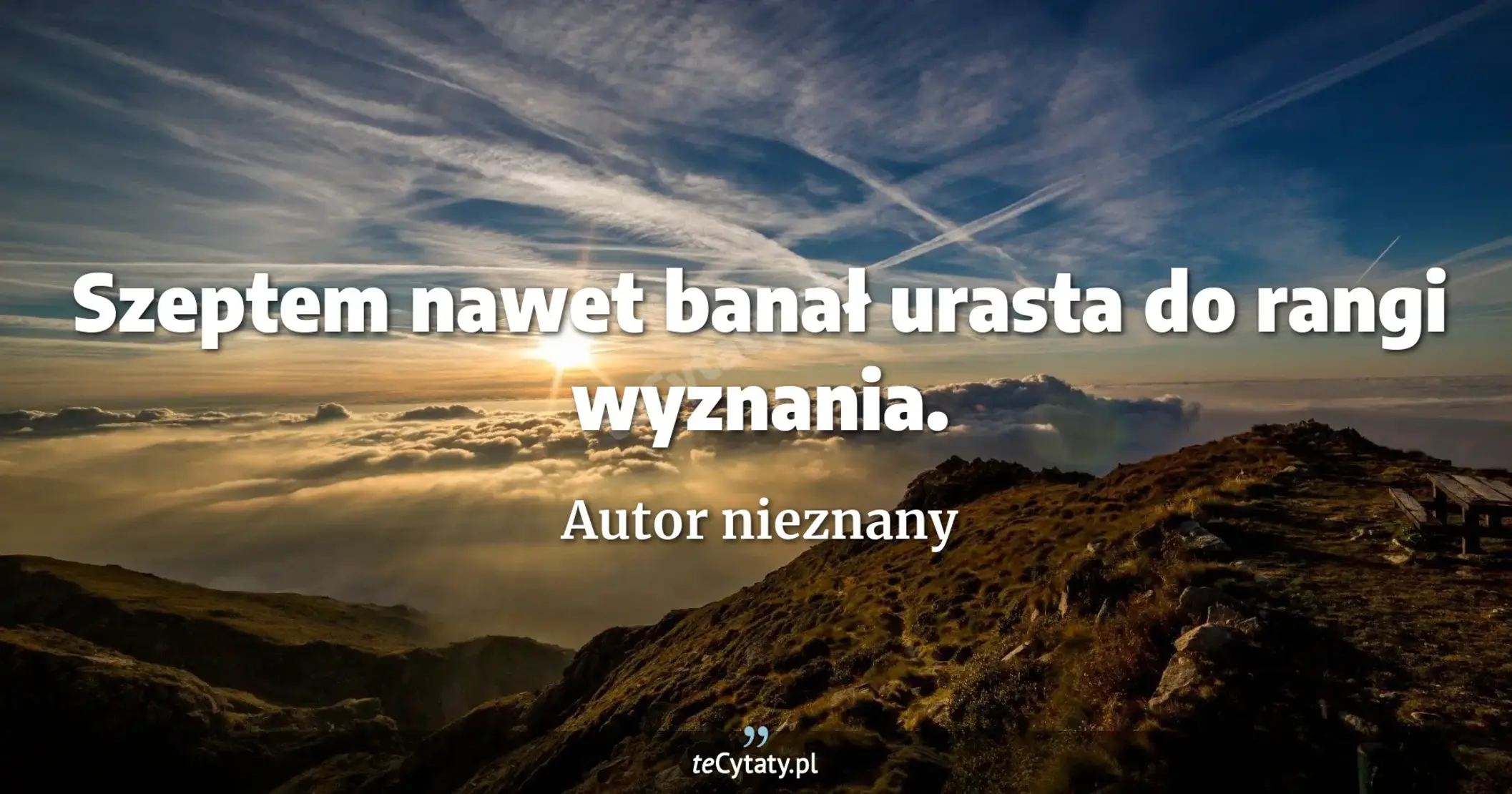 Szeptem nawet banał urasta do rangi wyznania. - Autor nieznany