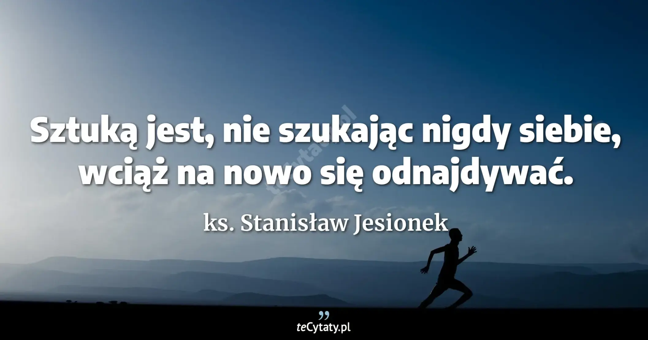 Sztuką jest, nie szukając nigdy siebie, wciąż na nowo się odnajdywać. - ks. Stanisław Jesionek