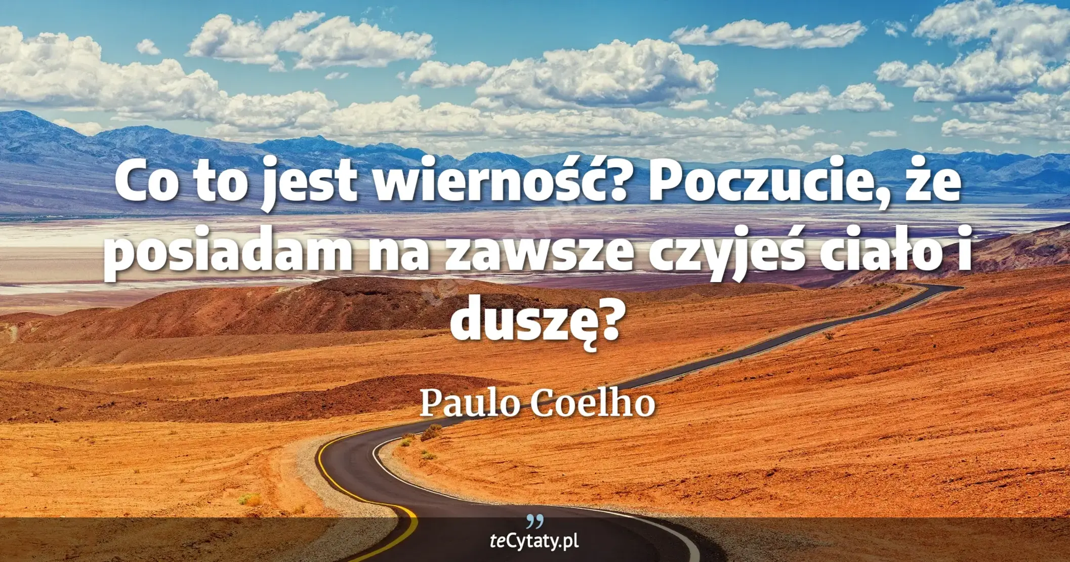 Co to jest wierność? Poczucie, że posiadam na zawsze czyjeś ciało i duszę? - Paulo Coelho