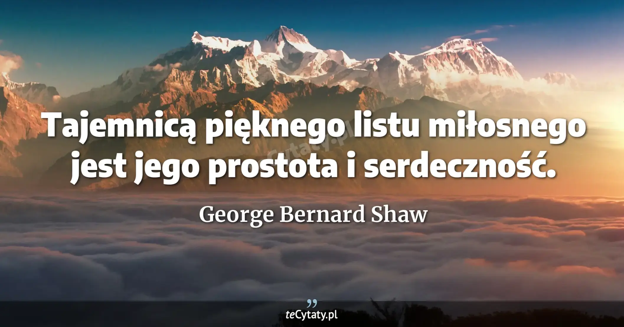 Tajemnicą pięknego listu miłosnego jest jego prostota i serdeczność. - George Bernard Shaw