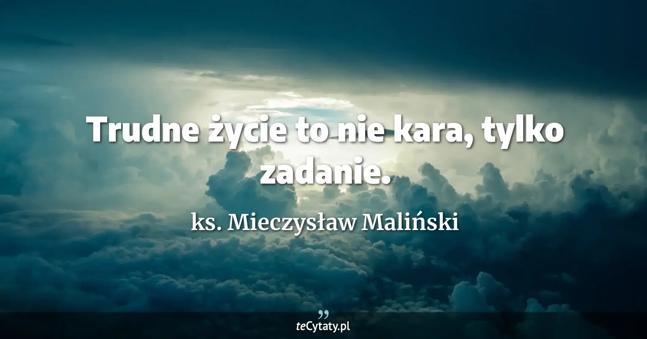 Trudne życie to nie kara, tylko zadanie. - ks. Mieczysław Maliński